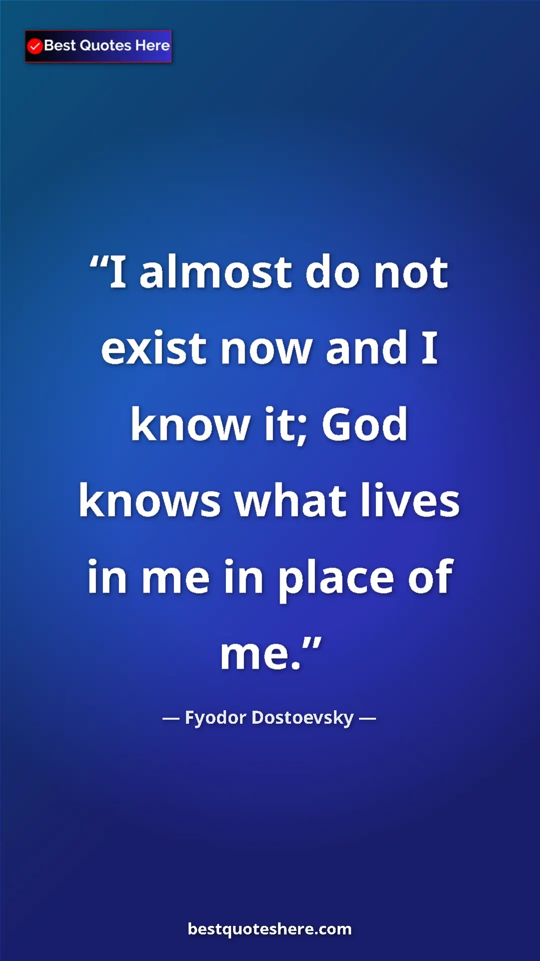 Pinterest quote poster by Fyodor Dostoevsky: "I almost do not exist now and I know it; God knows what..."