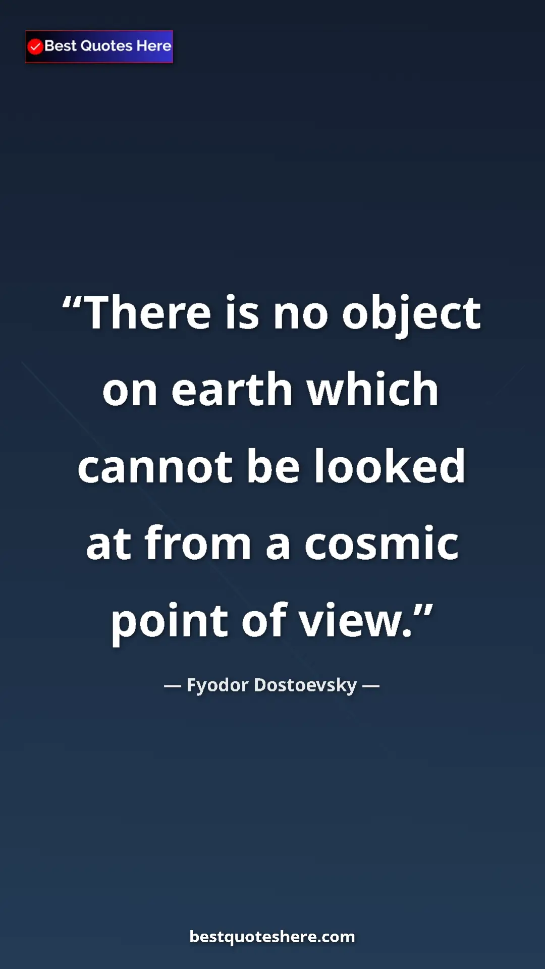 Pinterest quote poster by Fyodor Dostoevsky: "There is no object on earth which cannot be looked at from..."