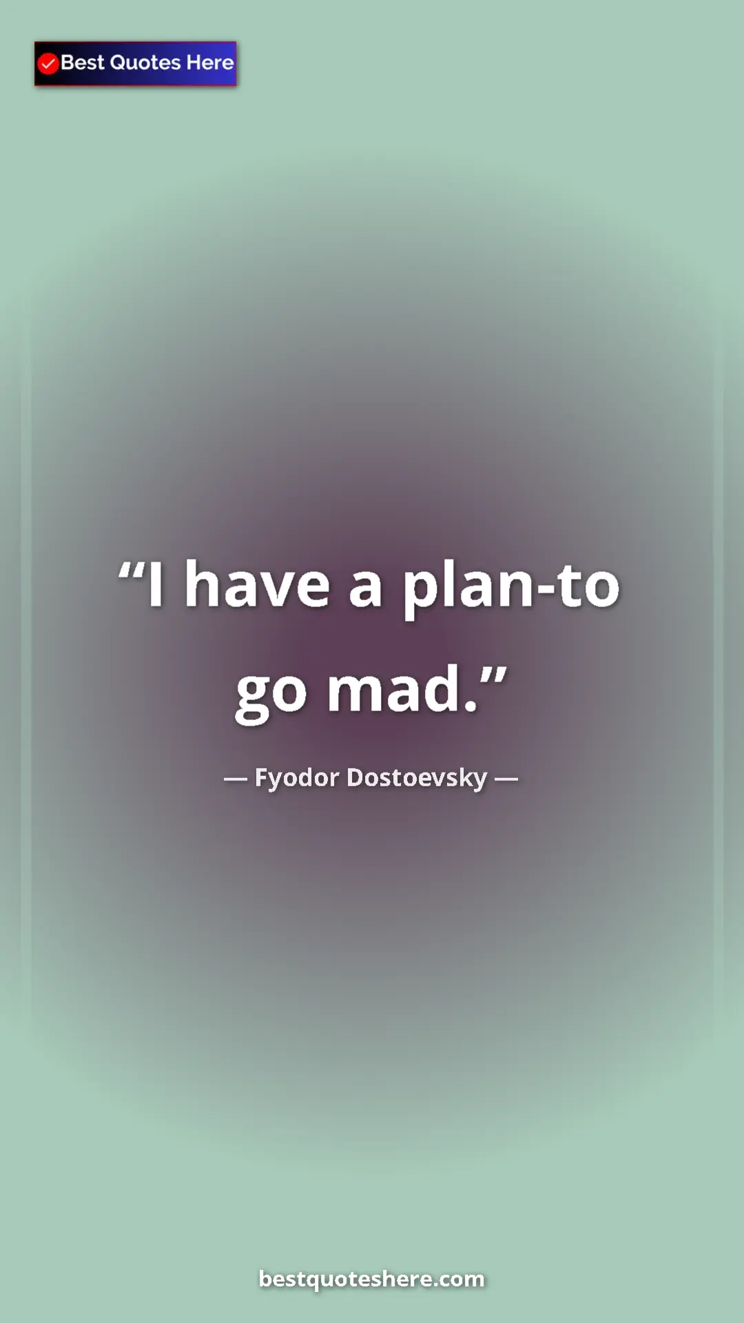 Pinterest quote poster by Fyodor Dostoevsky: "I have a plan-to go mad."