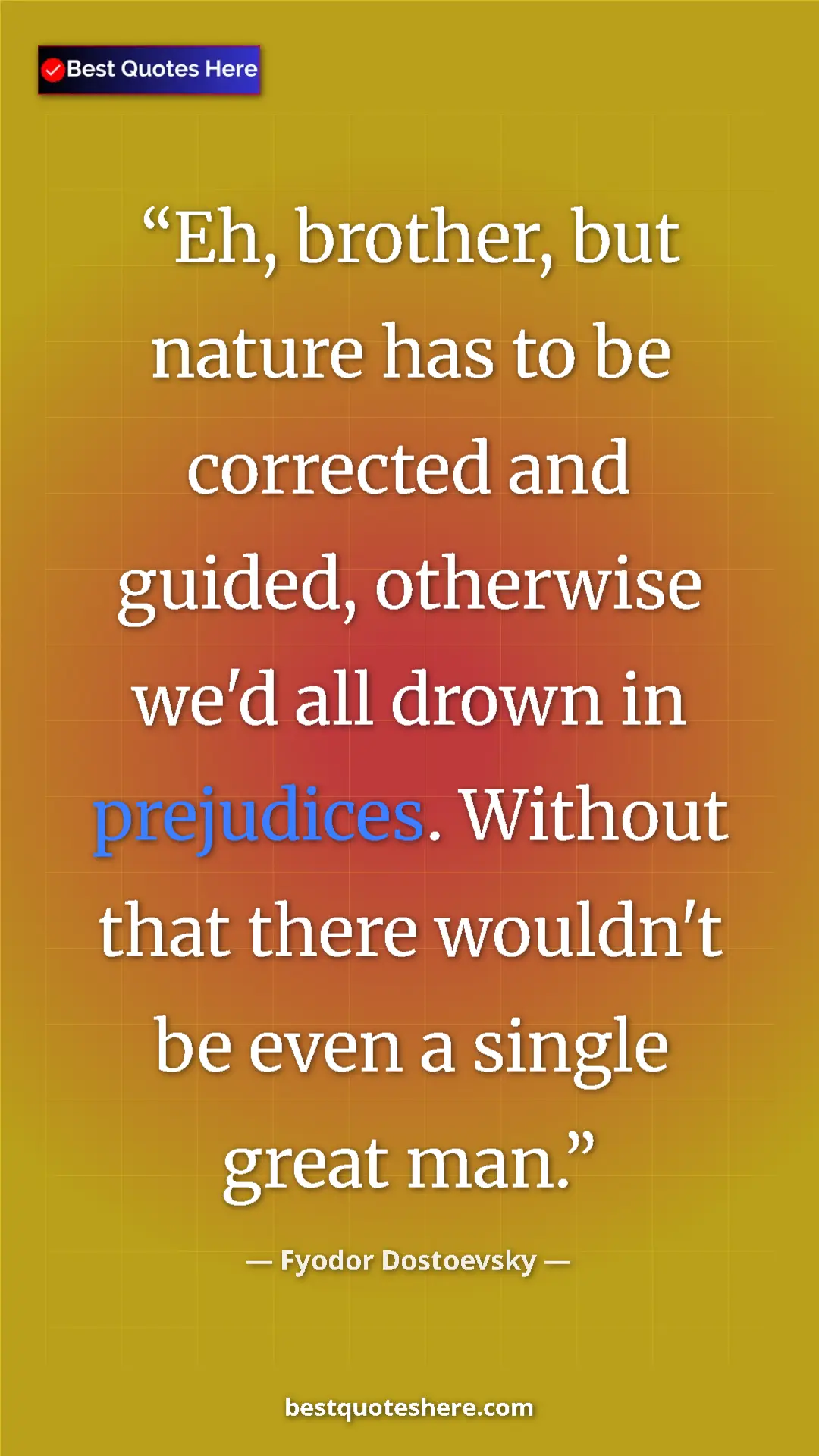 Pinterest quote poster by Fyodor Dostoevsky: "Eh, brother, but nature has to be corrected and guided,..."