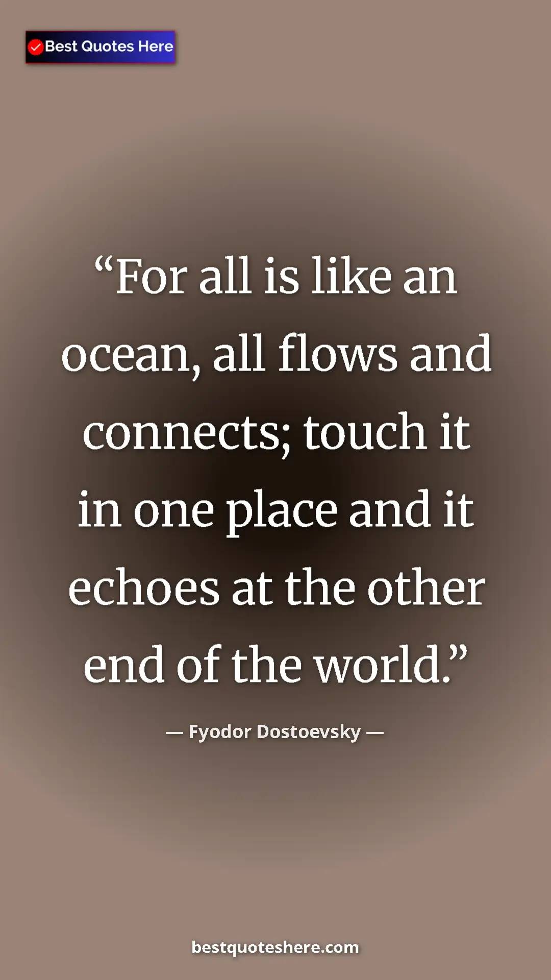 Pinterest quote poster by Fyodor Dostoevsky: "For all is like an ocean, all flows and connects; touch it..."