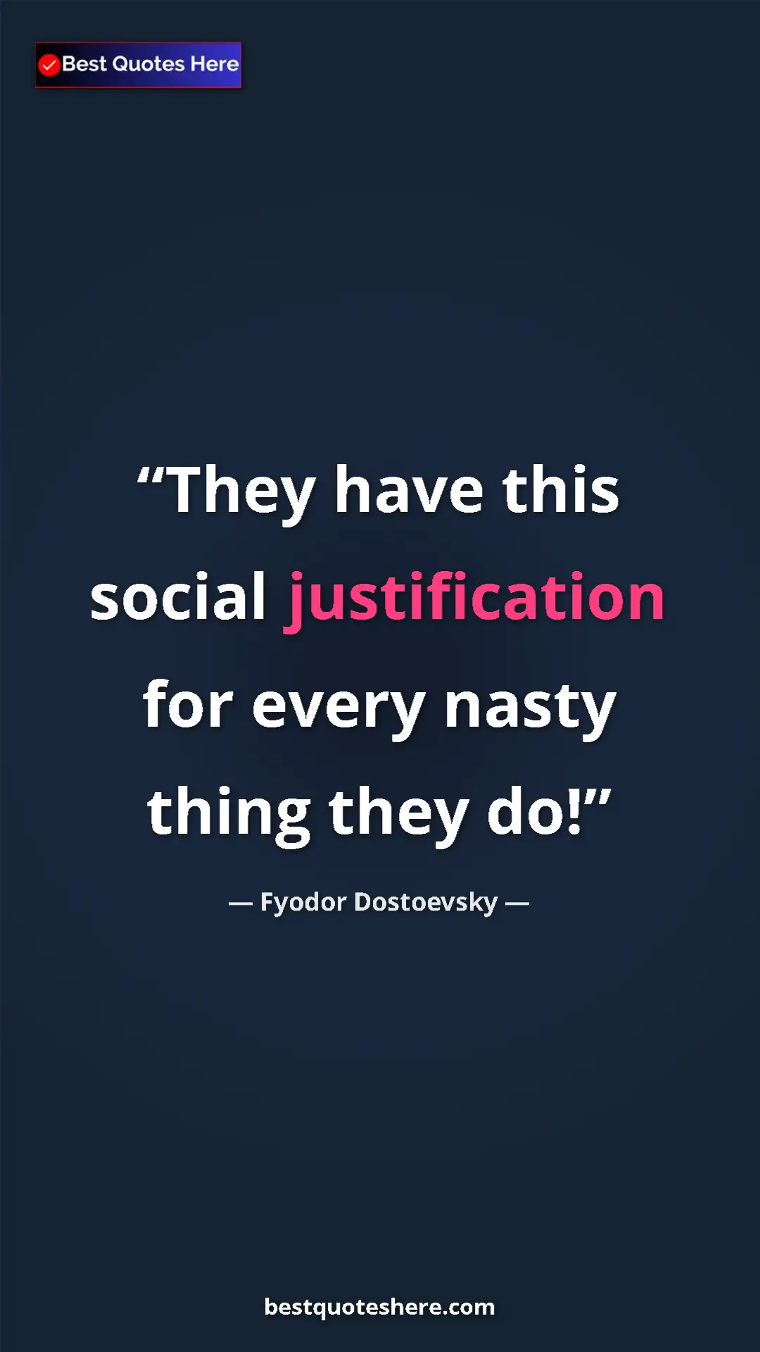 Pinterest quote poster by Fyodor Dostoevsky: "They have this social justification for every nasty thing..."