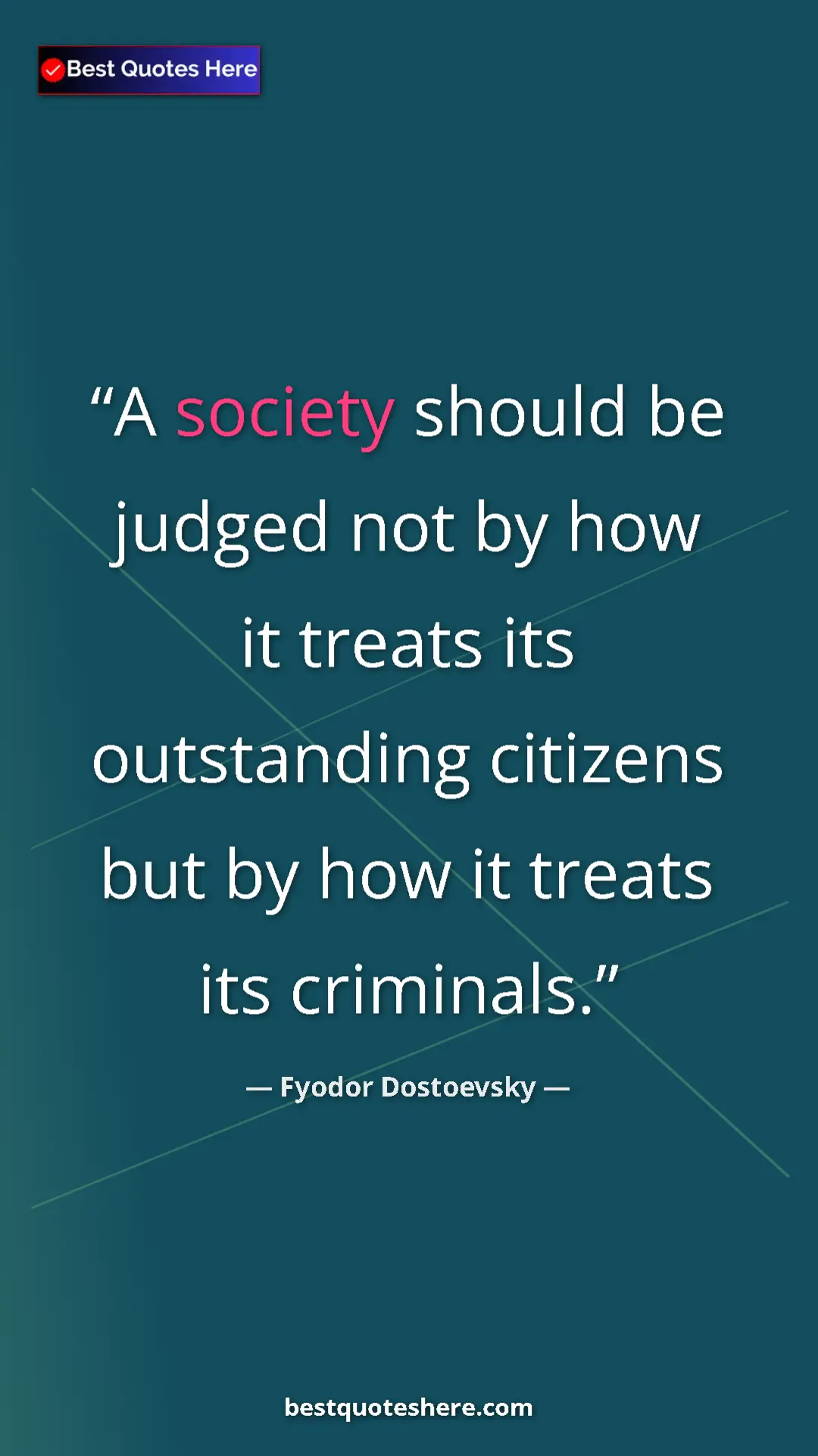 Pinterest quote poster by Fyodor Dostoevsky: "A society should be judged not by how it treats its..."