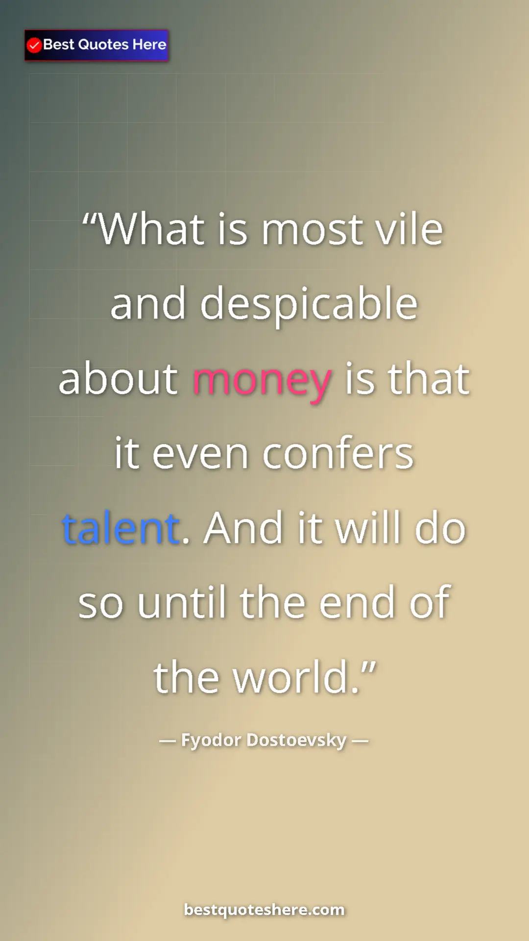 Pinterest quote poster by Fyodor Dostoevsky: "What is most vile and despicable about money is that it..."