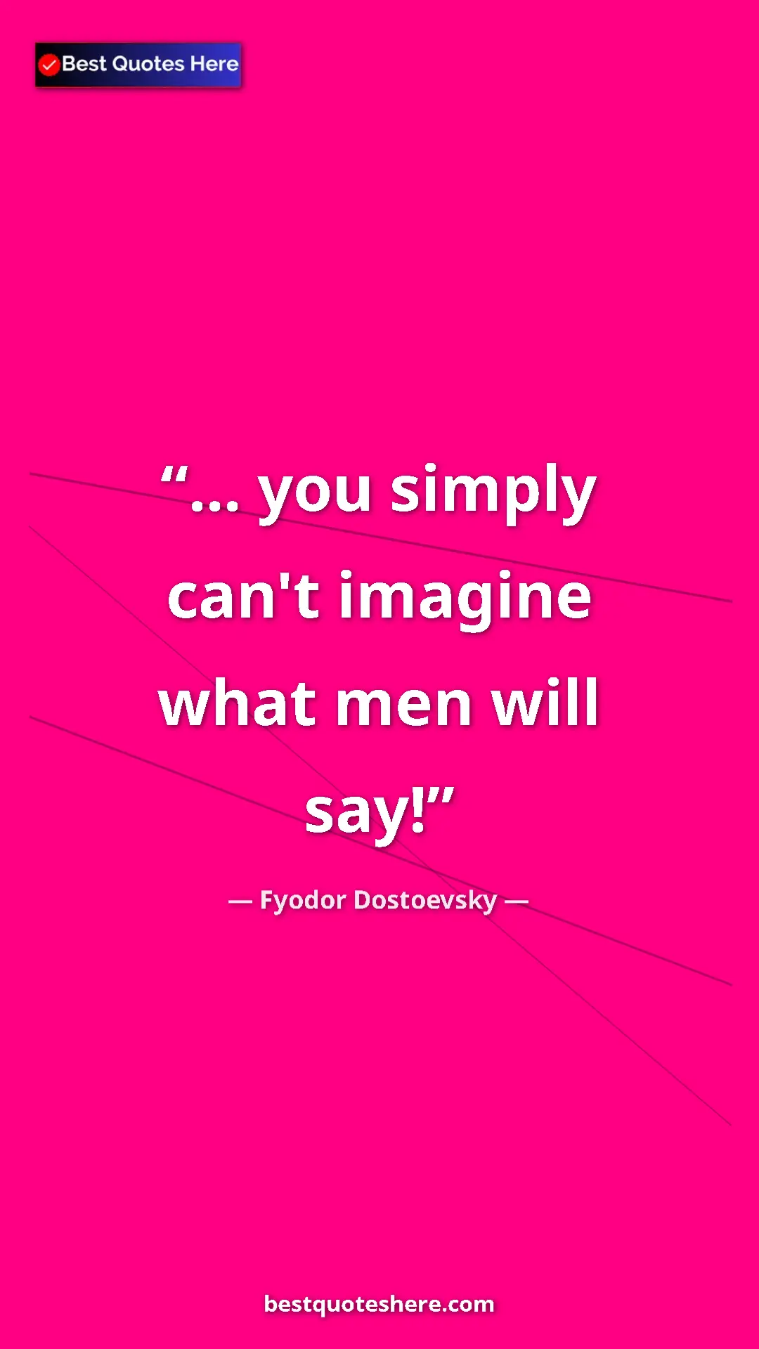 Pinterest quote poster by Fyodor Dostoevsky: "... you simply can't imagine what men will say!"