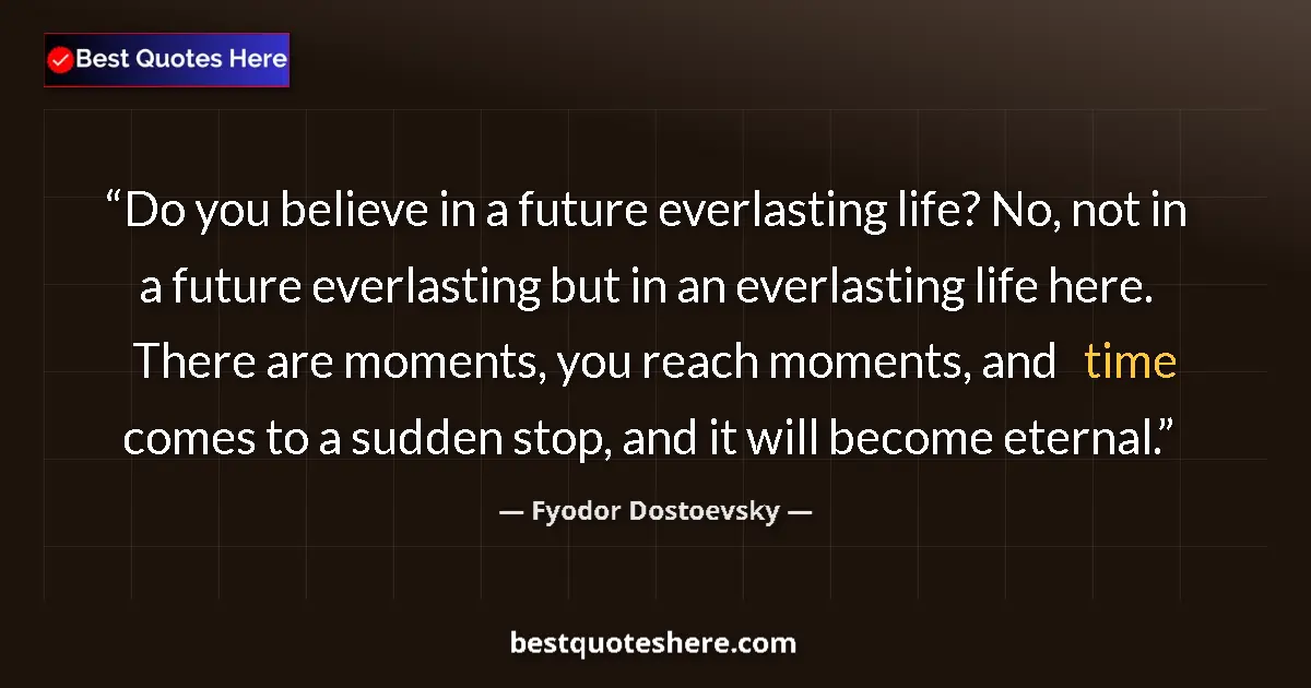 Fyodor Dostoevsky quote: "Do you believe in a future everlasting life? No, not in a..."