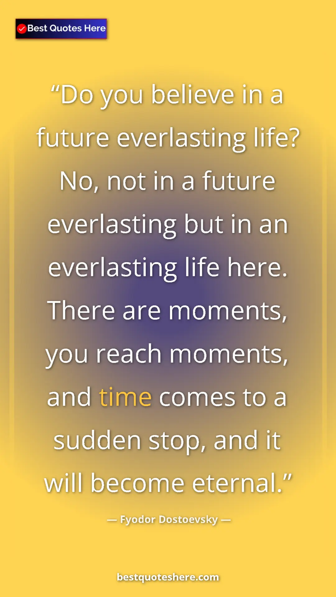 Pinterest quote poster by Fyodor Dostoevsky: "Do you believe in a future everlasting life? No, not in a..."