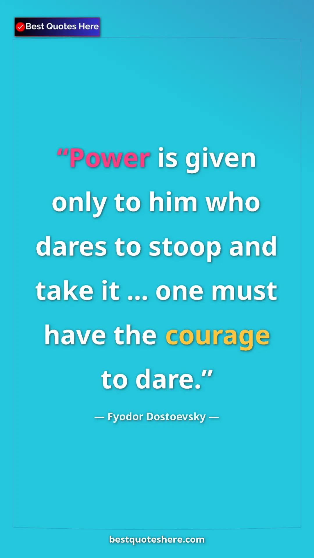 Pinterest quote poster by Fyodor Dostoevsky: "Power is given only to him who dares to stoop and take it..."