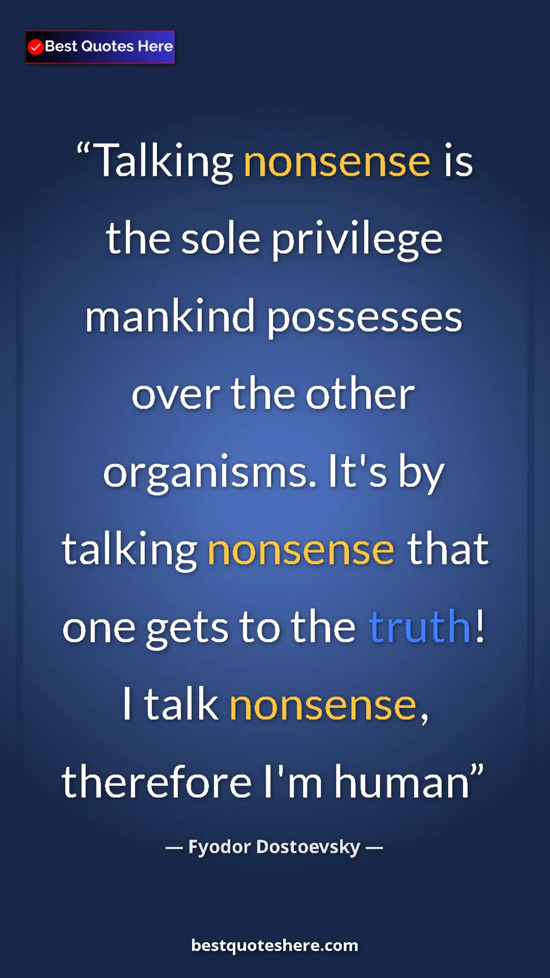 Pinterest quote poster by Fyodor Dostoevsky: "Talking nonsense is the sole privilege mankind possesses..."