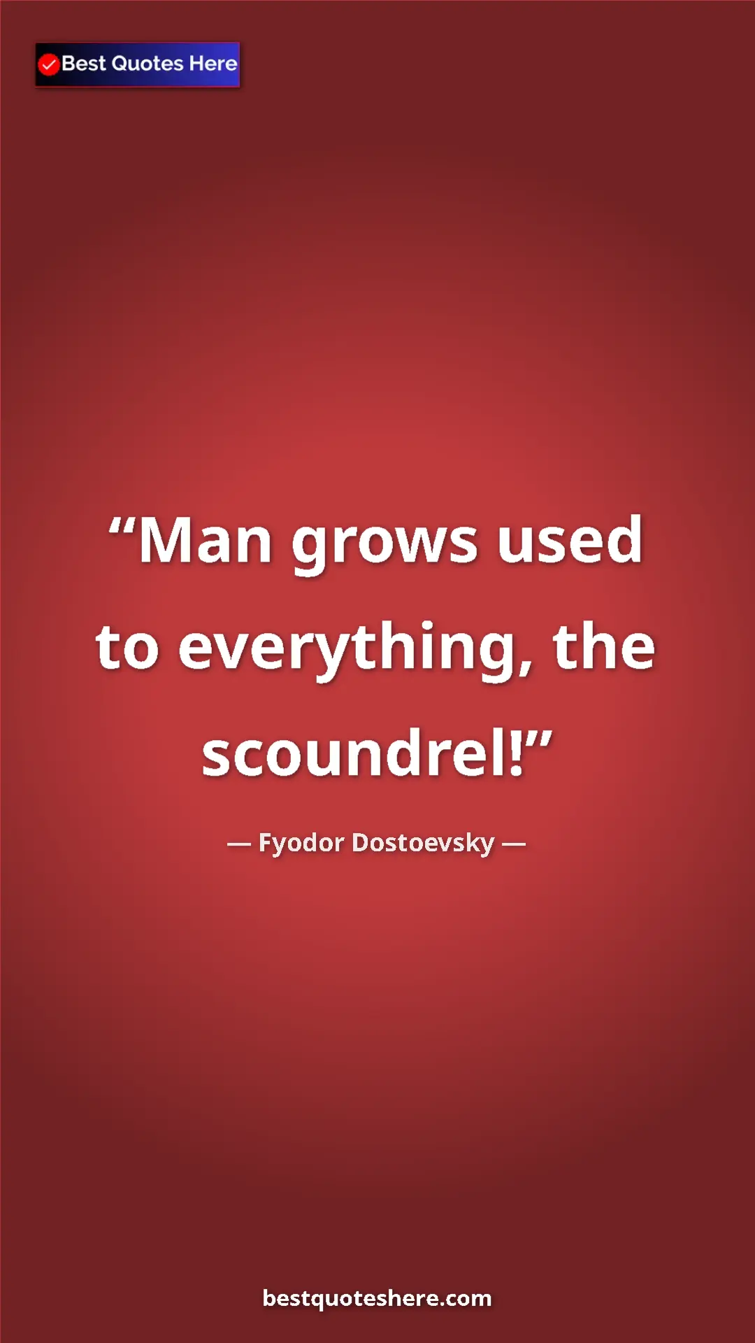 Pinterest quote poster by Fyodor Dostoevsky: "Man grows used to everything, the scoundrel!"