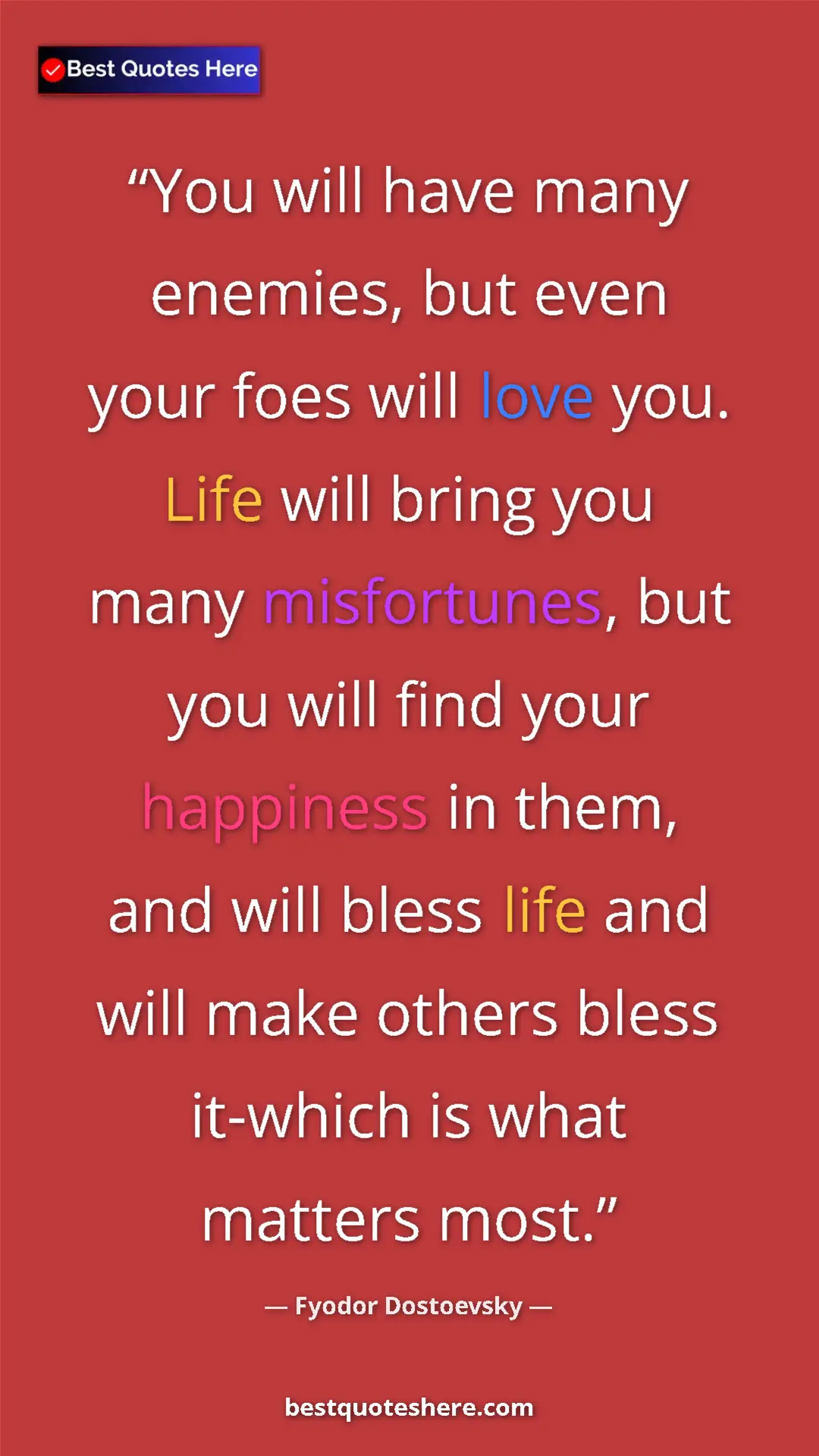 Pinterest quote poster by Fyodor Dostoevsky: "You will have many enemies, but even your foes will love..."