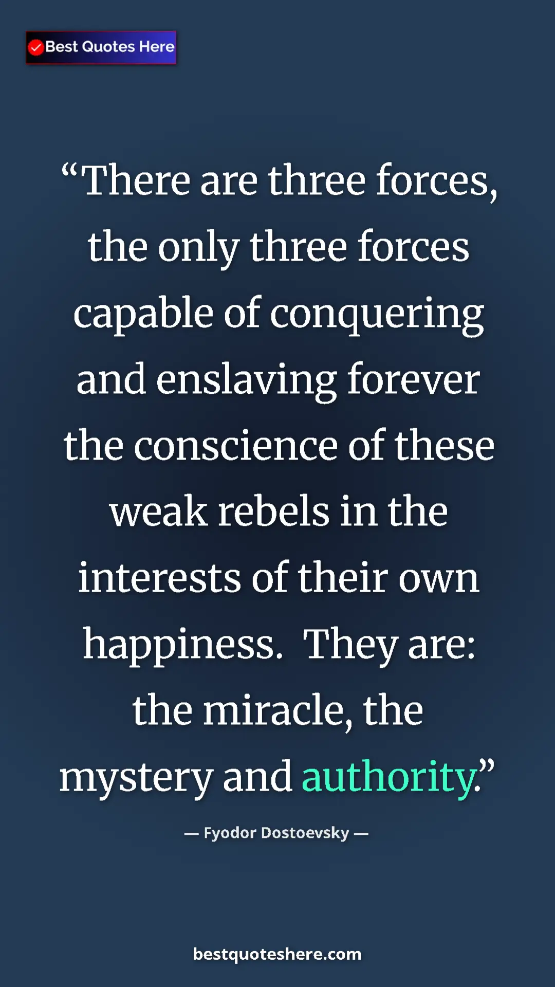 Pinterest quote poster by Fyodor Dostoevsky: "There are three forces, the only three forces capable of..."