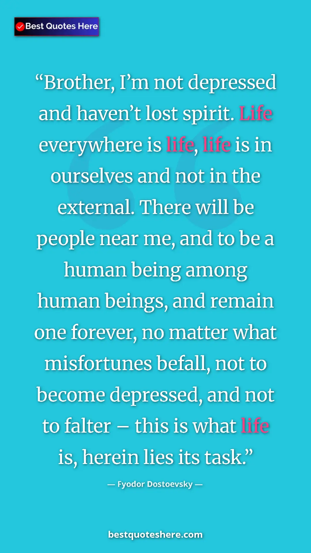Fyodor Dostoevsky Quote Card: "Brother, I’m not depressed and haven’t lost spirit. Life..." Pinterest quote poster by Fyodor Dostoevsky: "Brother, I’m not depressed and haven’t lost spirit. Life..."