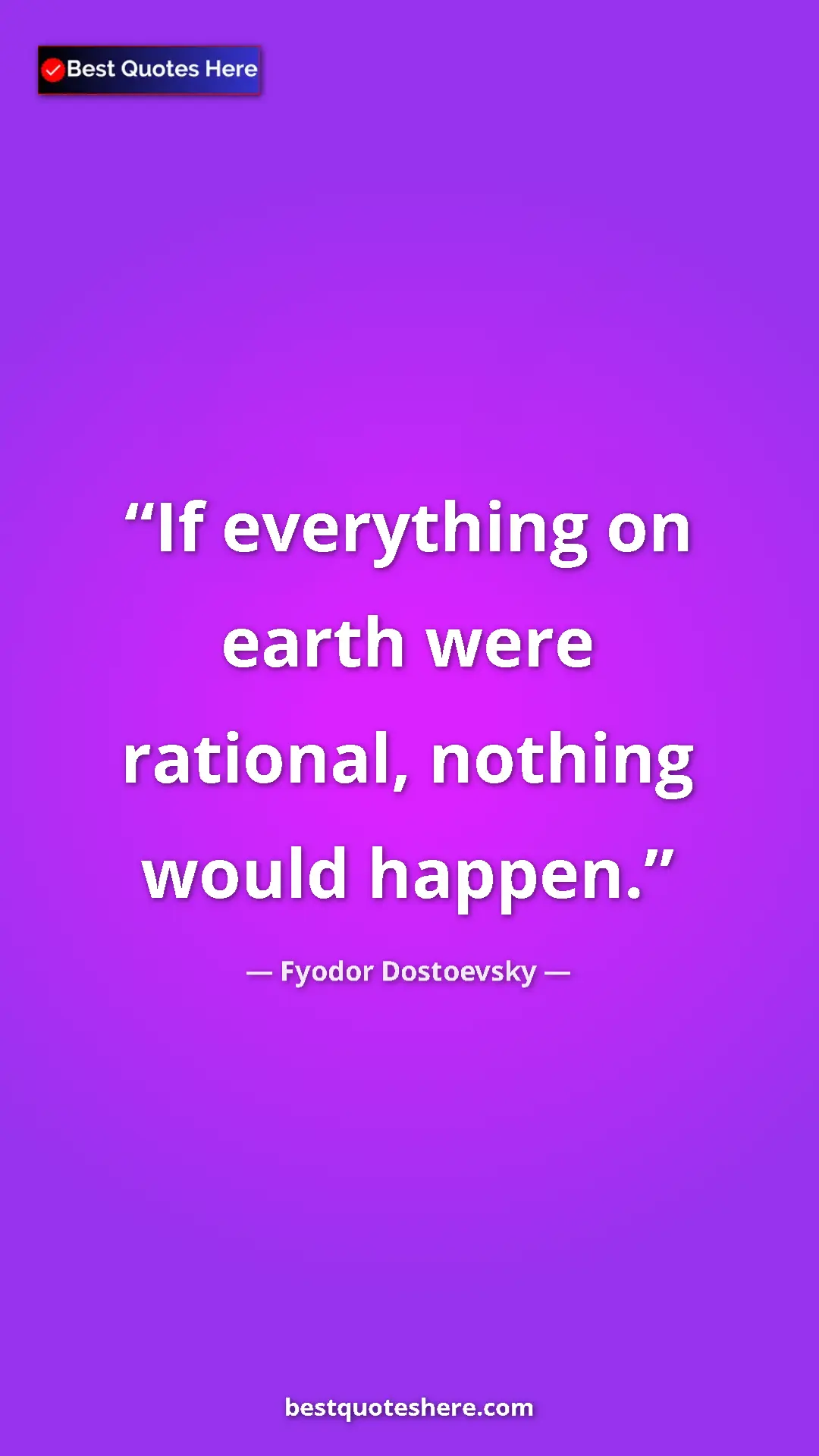 Pinterest quote poster by Fyodor Dostoevsky: "If everything on earth were rational, nothing would happen."