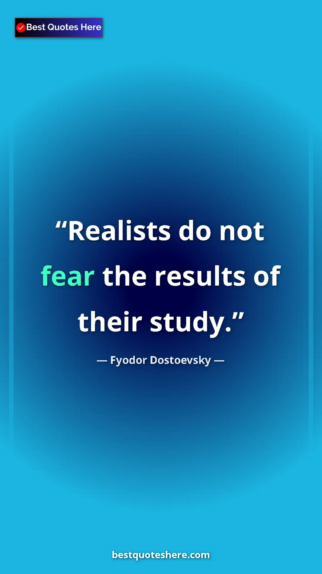 Pinterest quote poster by Fyodor Dostoevsky: "Realists do not fear the results of their study."