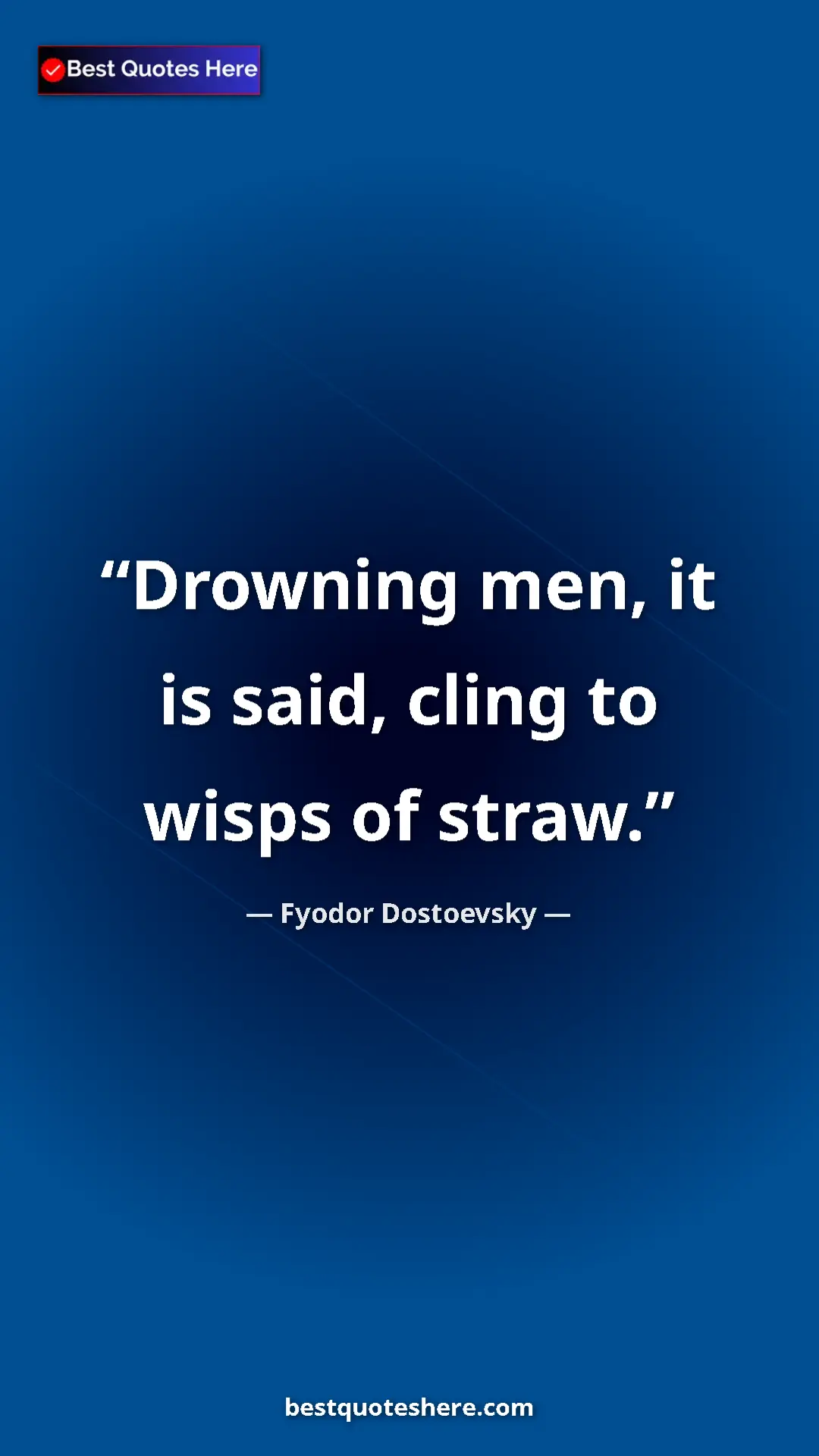 Pinterest quote poster by Fyodor Dostoevsky: "Drowning men, it is said, cling to wisps of straw."