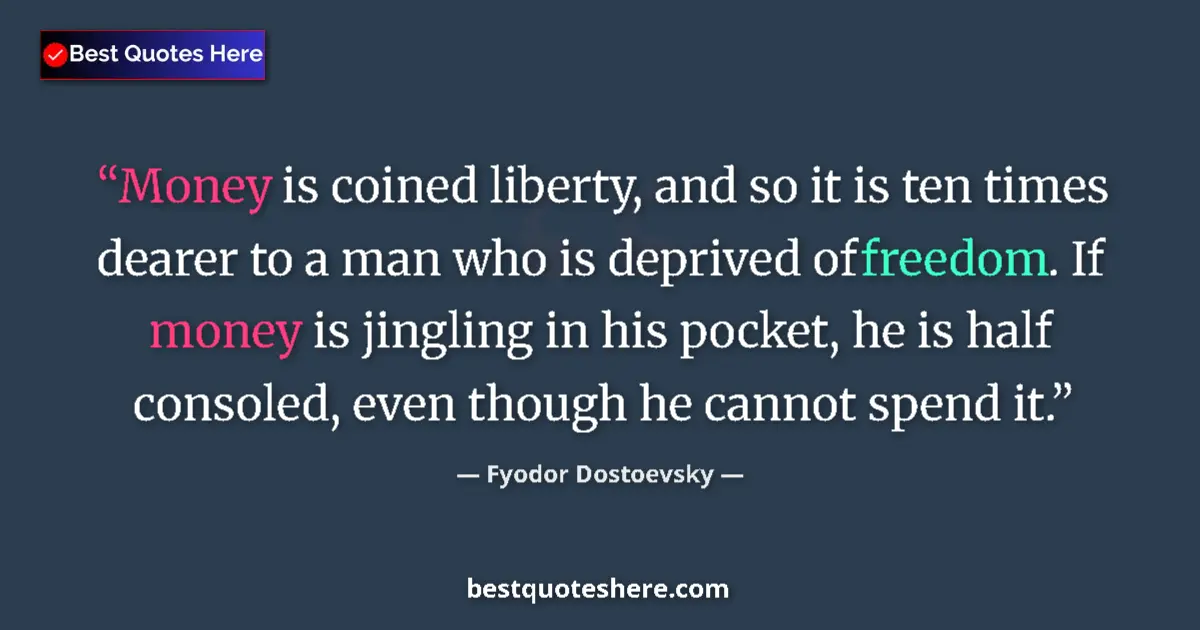 Quote by Fyodor Dostoevsky: Money is coined liberty, and so it is ten times de