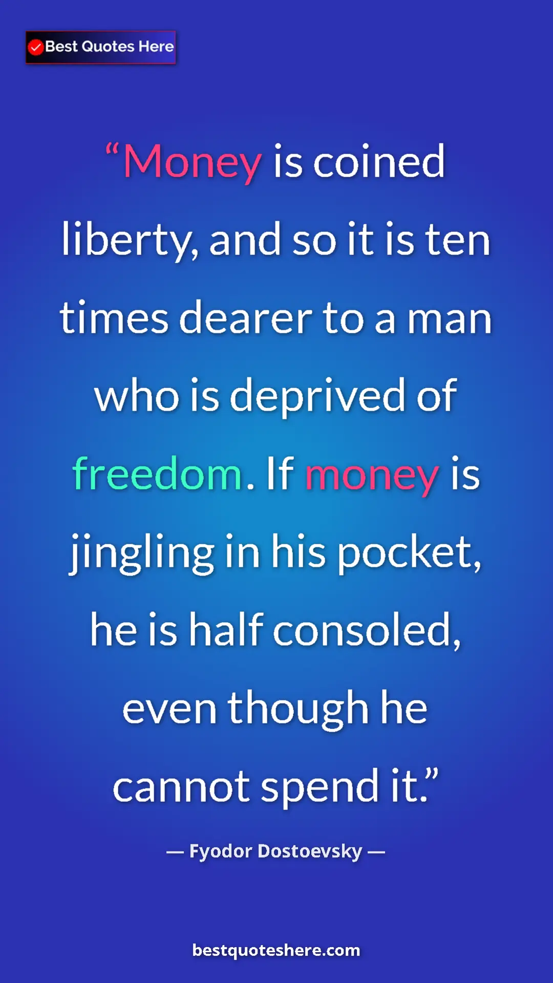 Pinterest quote poster by Fyodor Dostoevsky: "Money is coined liberty, and so it is ten times dearer to a..."