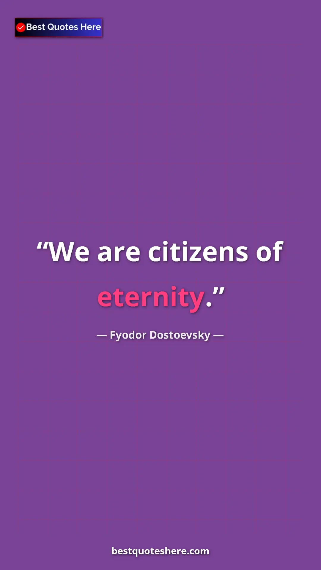 Pinterest quote poster by Fyodor Dostoevsky: "We are citizens of eternity."