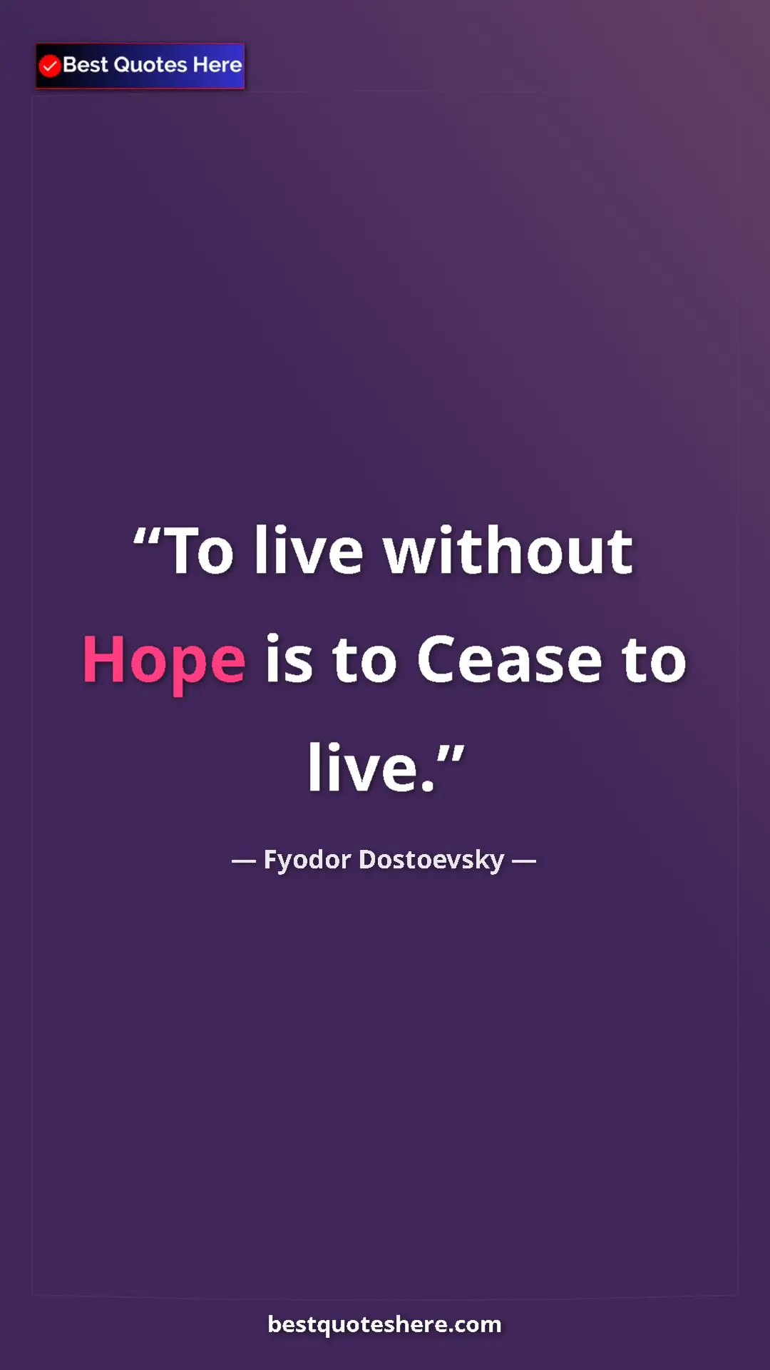 Pinterest quote poster by Fyodor Dostoevsky: "To live without Hope is to Cease to live."