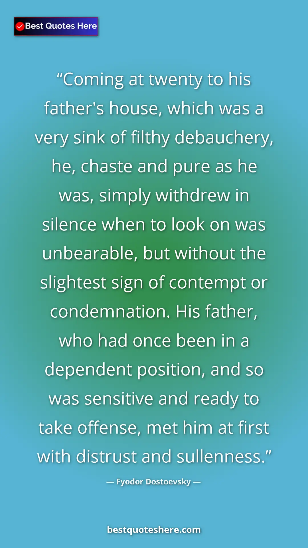 Fyodor Dostoevsky Quote Card: "Coming at twenty to his father's house, which was a very..." Pinterest quote poster by Fyodor Dostoevsky: "Coming at twenty to his father's house, which was a very..."