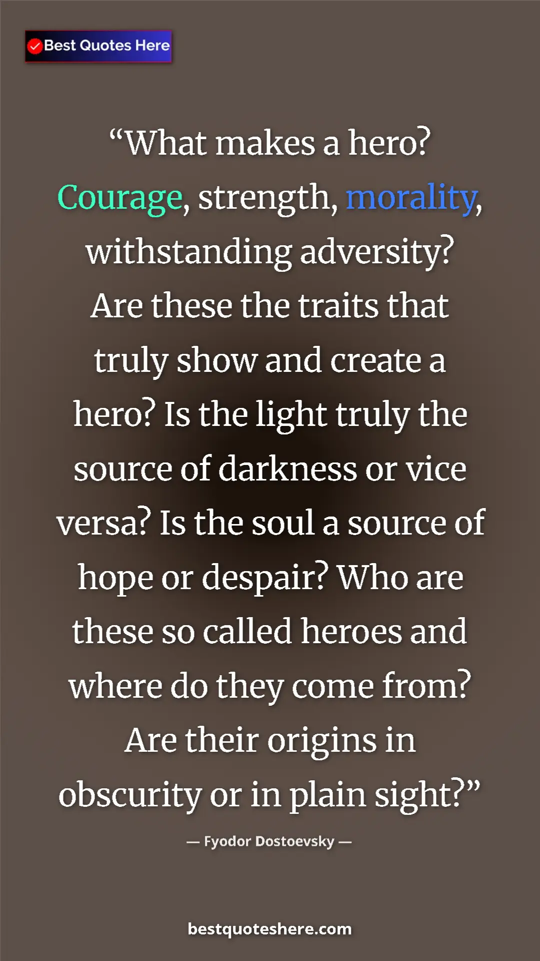 Pinterest quote poster by Fyodor Dostoevsky: "What makes a hero? Courage, strength, morality,..."