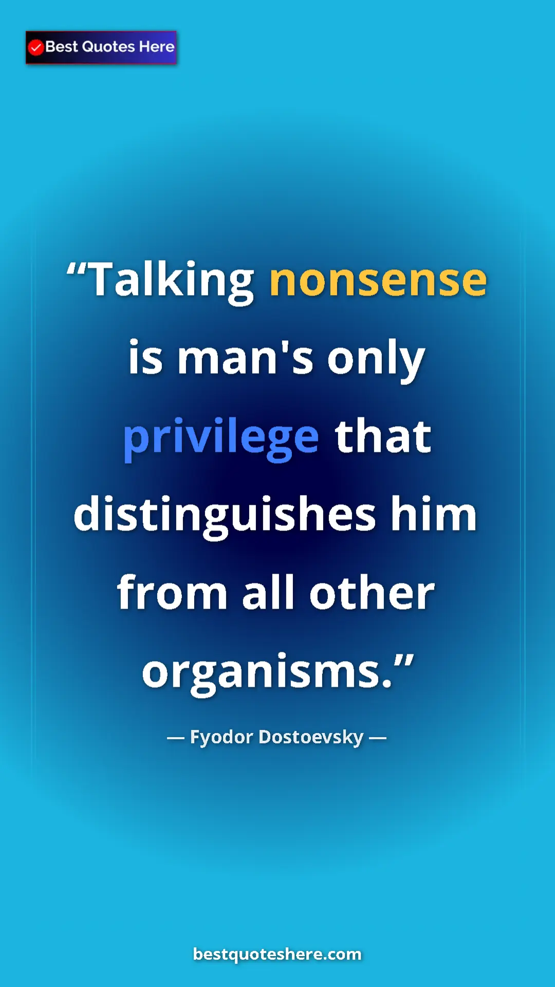 Pinterest quote poster by Fyodor Dostoevsky: "Talking nonsense is man's only privilege that distinguishes..."