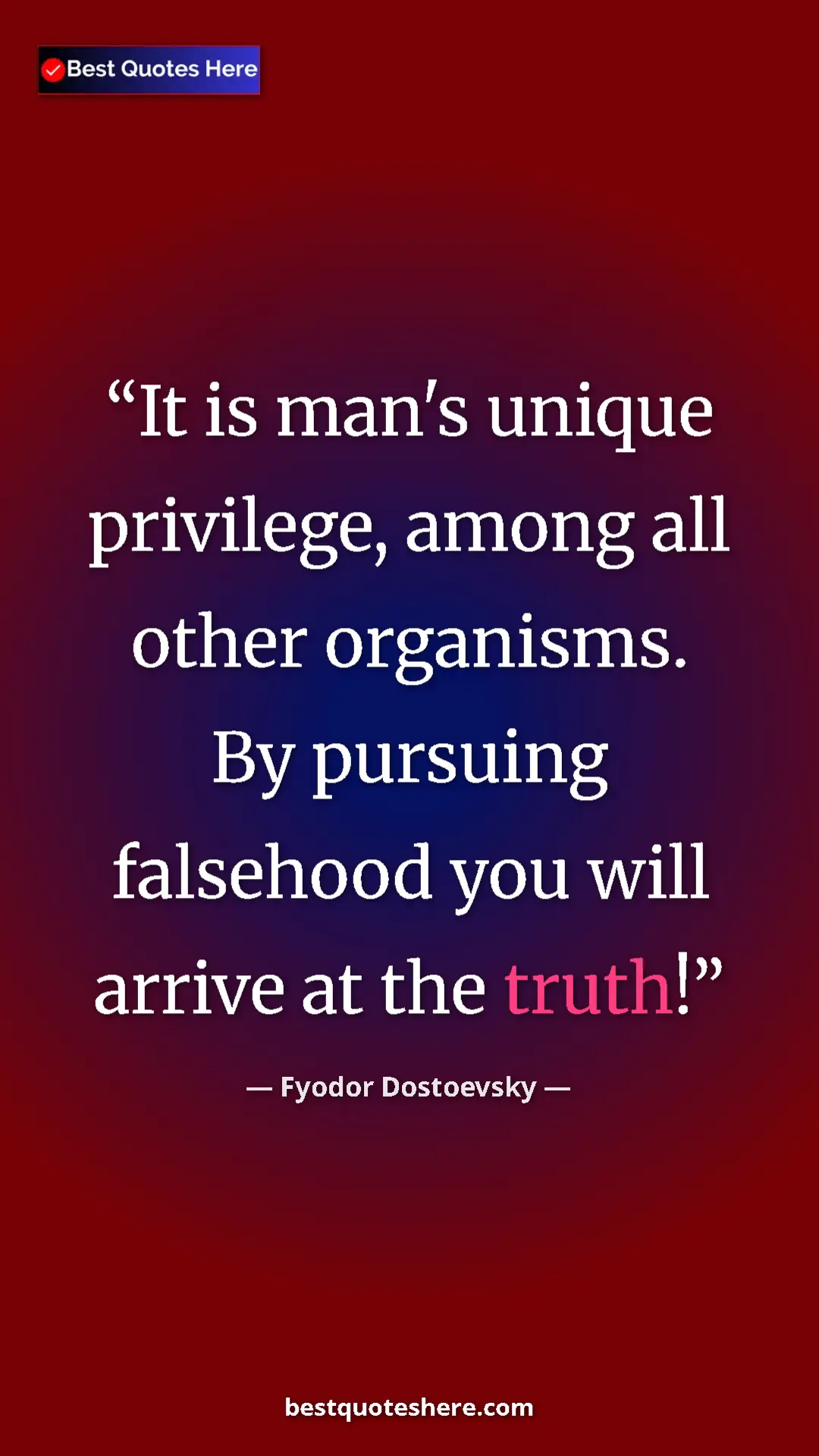Pinterest quote poster by Fyodor Dostoevsky: "It is man's unique privilege, among all other organisms. By..."