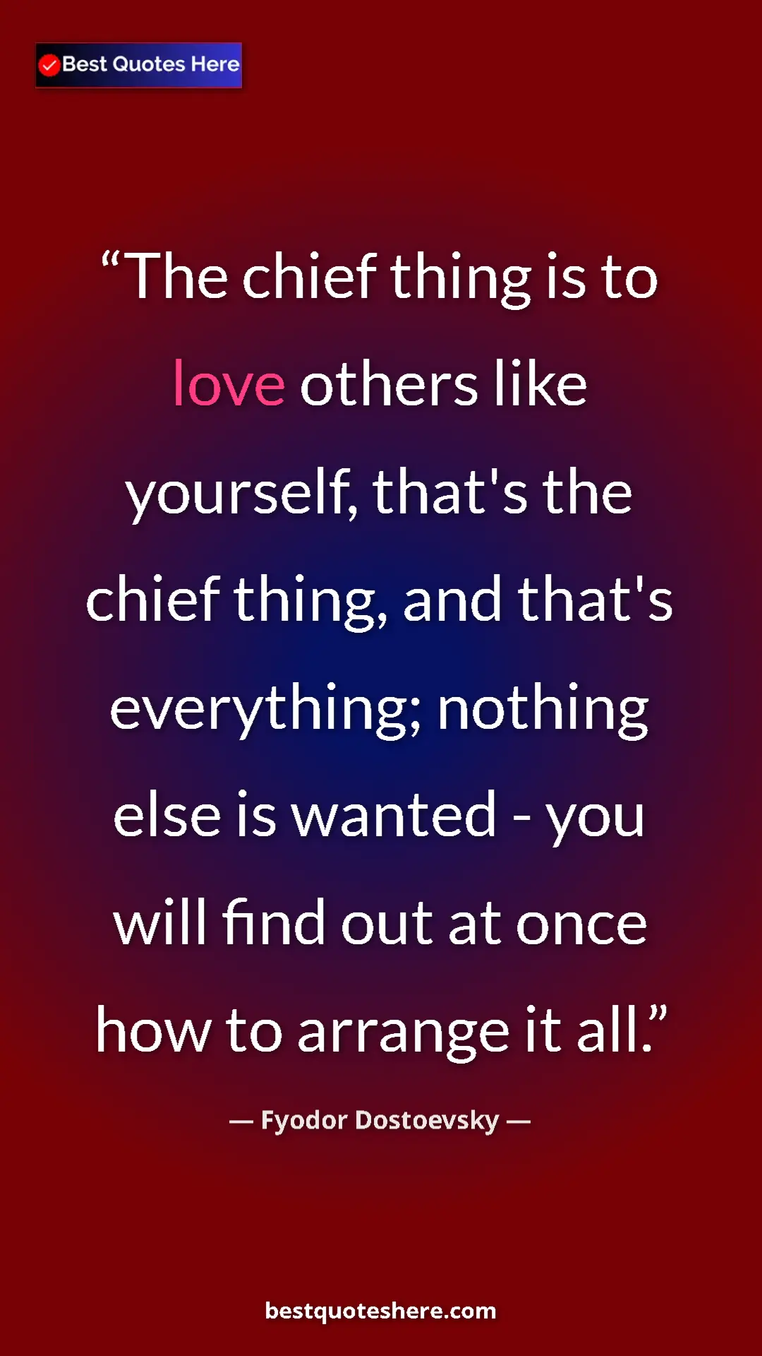 Pinterest quote poster by Fyodor Dostoevsky: "The chief thing is to love others like yourself, that's the..."
