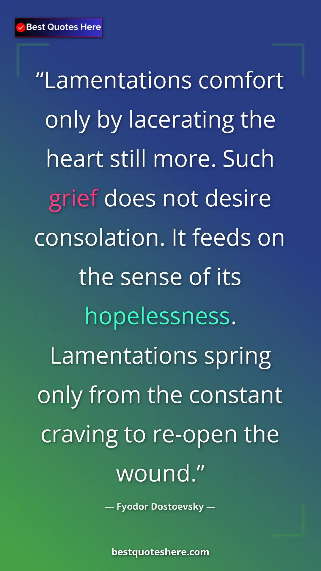 Pinterest quote poster by Fyodor Dostoevsky: "Lamentations comfort only by lacerating the heart still..."