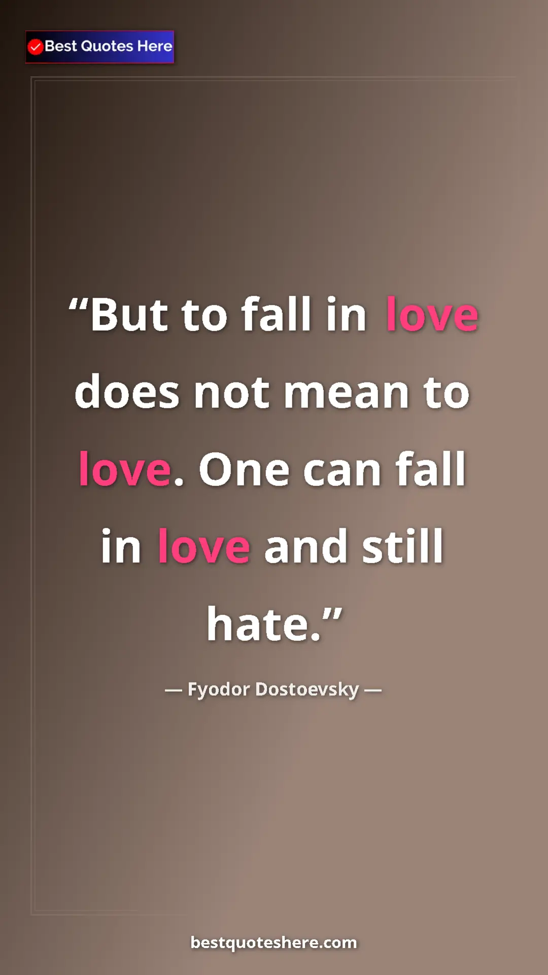 Pinterest quote poster by Fyodor Dostoevsky: "But to fall in love does not mean to love. One can fall in..."