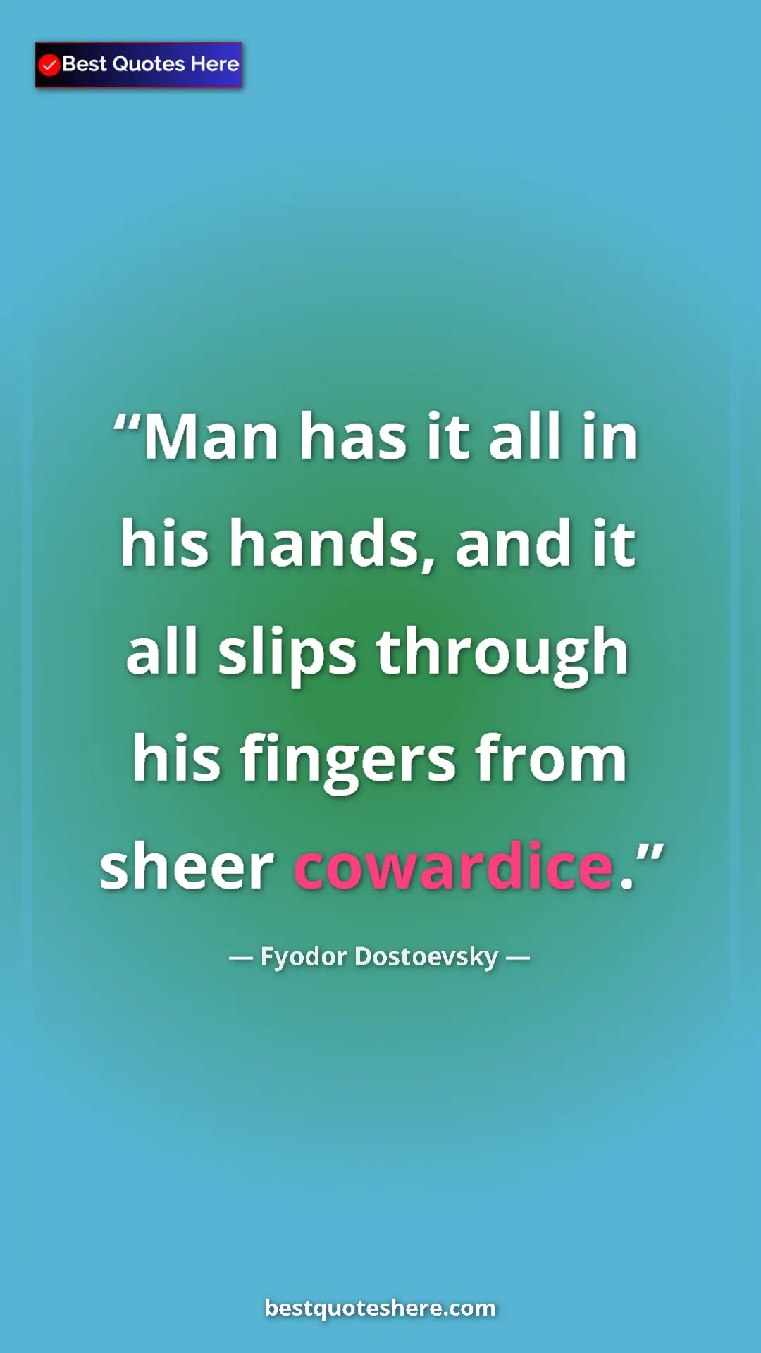 Pinterest quote poster by Fyodor Dostoevsky: "Man has it all in his hands, and it all slips through his..."