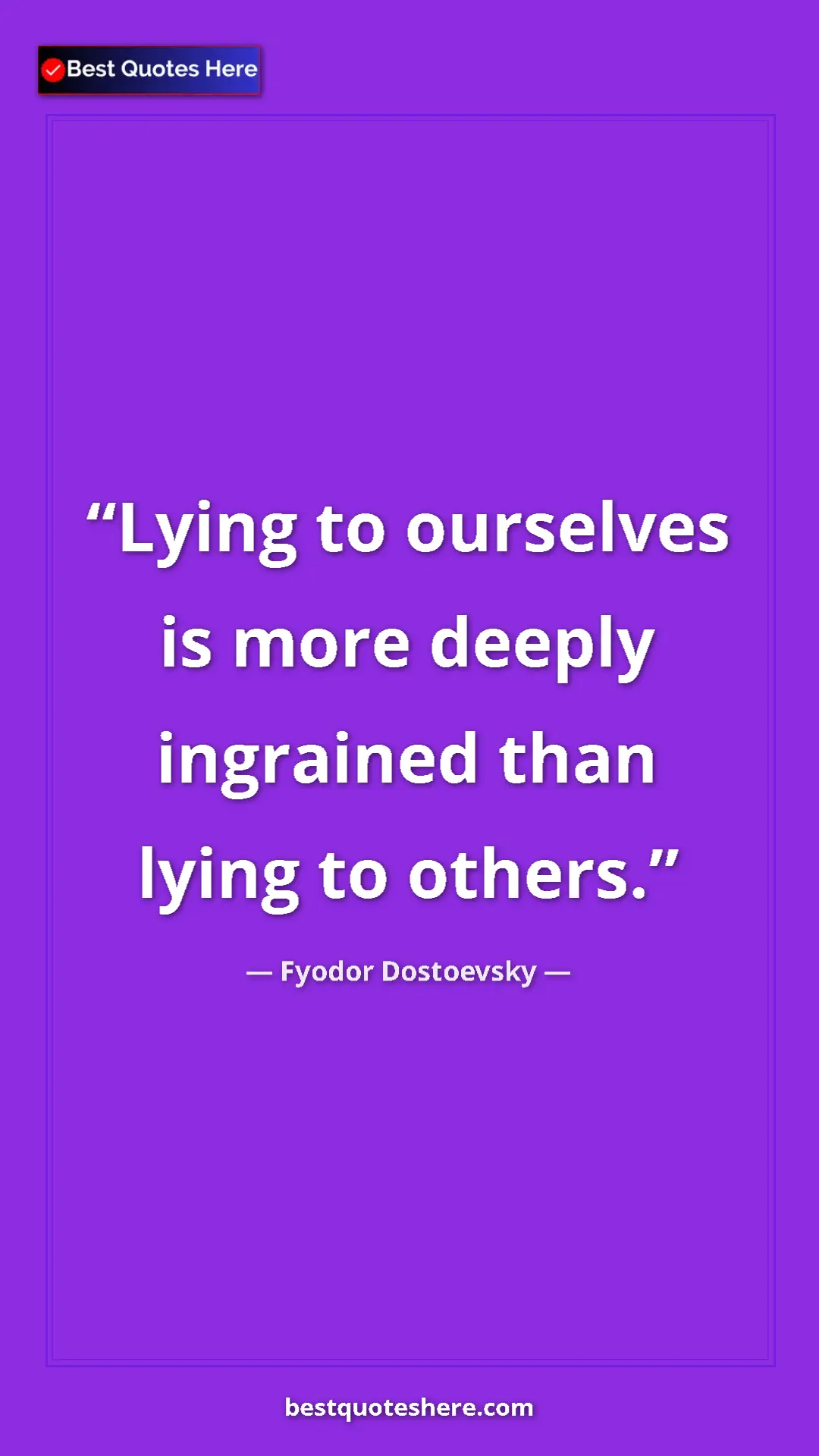 Pinterest quote poster by Fyodor Dostoevsky: "Lying to ourselves is more deeply ingrained than lying to..."