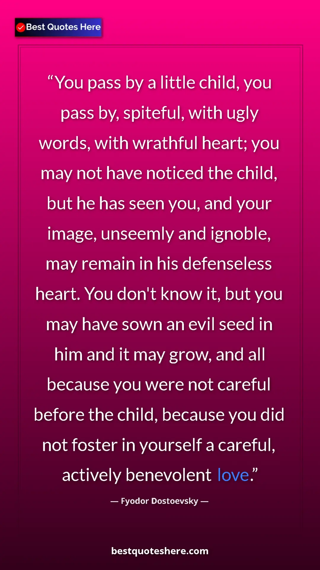 Pinterest quote poster by Fyodor Dostoevsky: "You pass by a little child, you pass by, spiteful, with..."