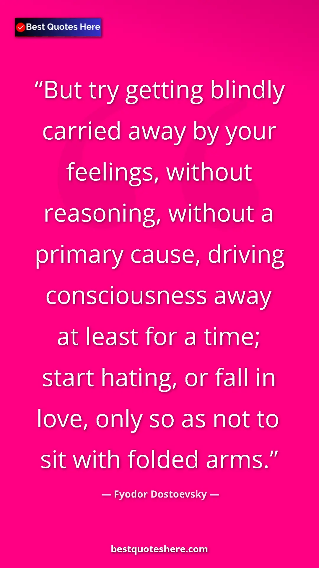 Pinterest quote poster by Fyodor Dostoevsky: "But try getting blindly carried away by your feelings,..."
