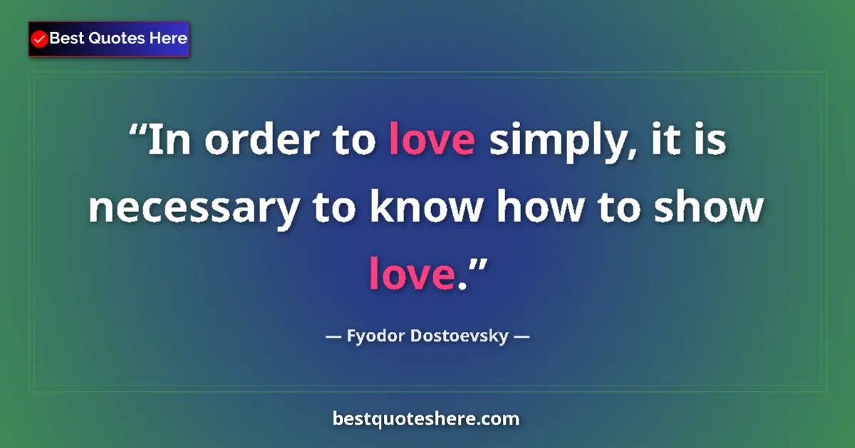 Quote by Fyodor Dostoevsky: In order to love simply, it is necessary to know h