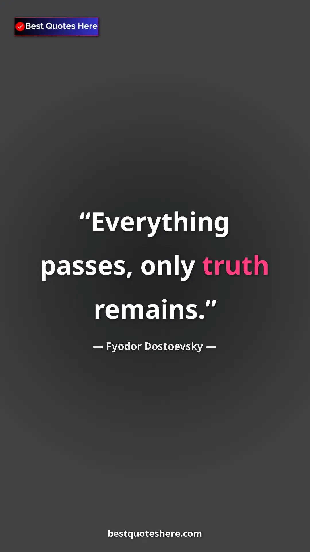Pinterest quote poster by Fyodor Dostoevsky: "Everything passes, only truth remains."