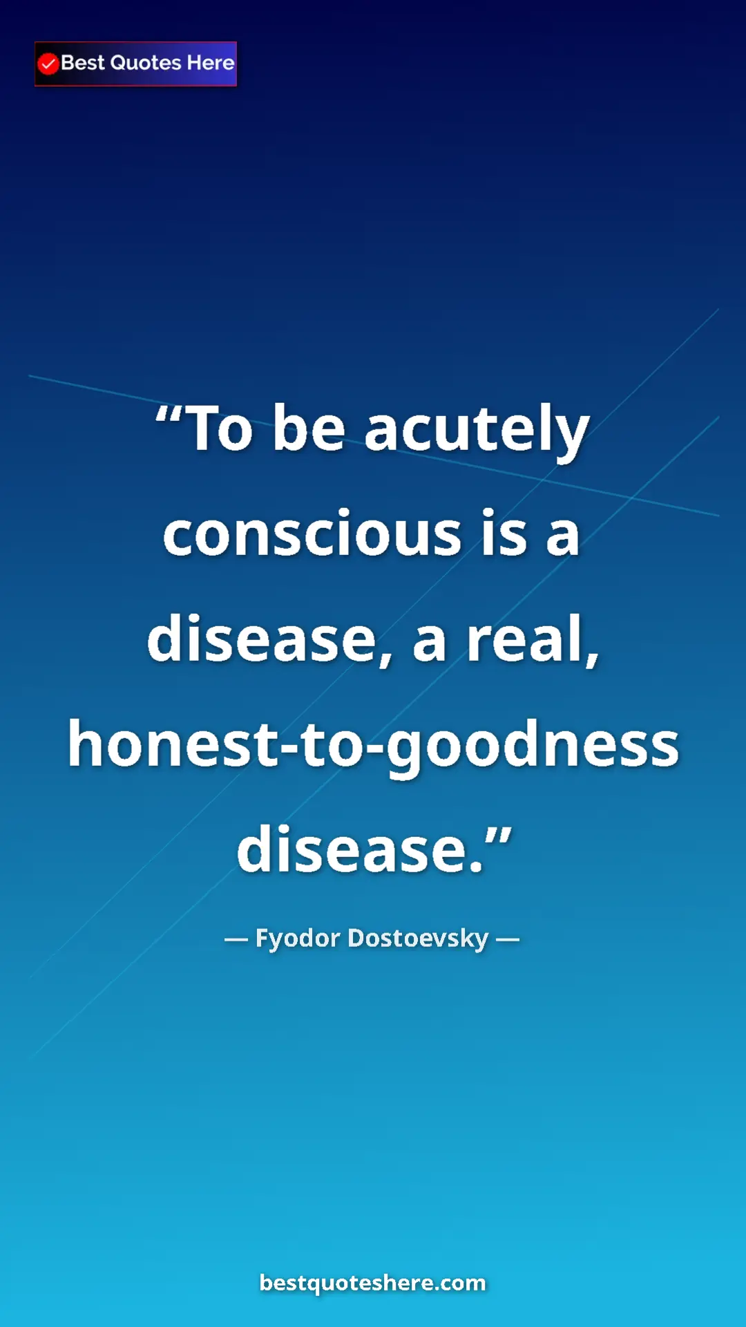 Pinterest quote poster by Fyodor Dostoevsky: "To be acutely conscious is a disease, a real,..."