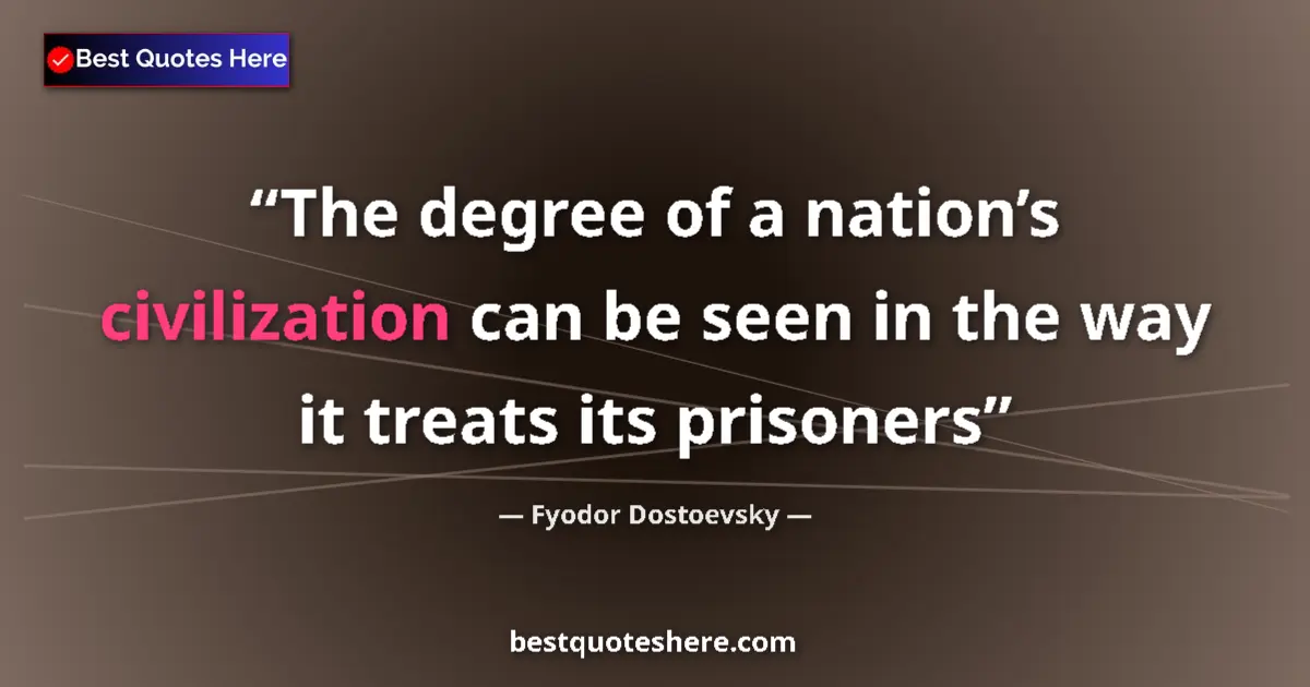 Fyodor Dostoevsky quote: "The degree of a nation’s civilization can be seen in the..."