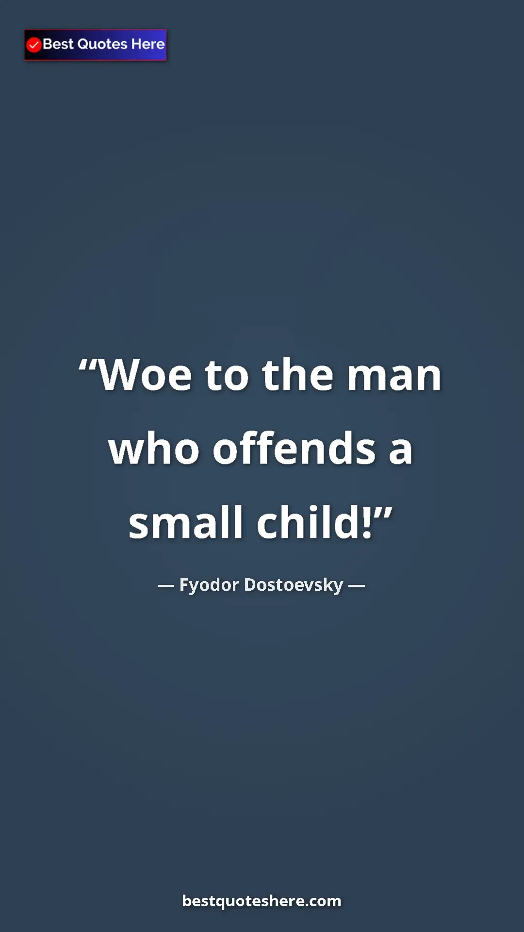 Pinterest quote poster by Fyodor Dostoevsky: "Woe to the man who offends a small child!"