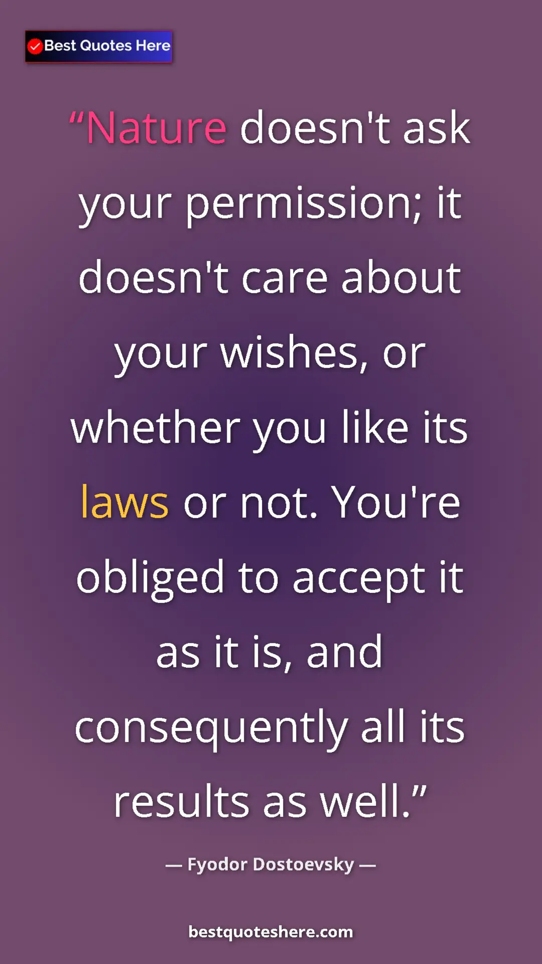Pinterest quote poster by Fyodor Dostoevsky: "Nature doesn't ask your permission; it doesn't care about..."