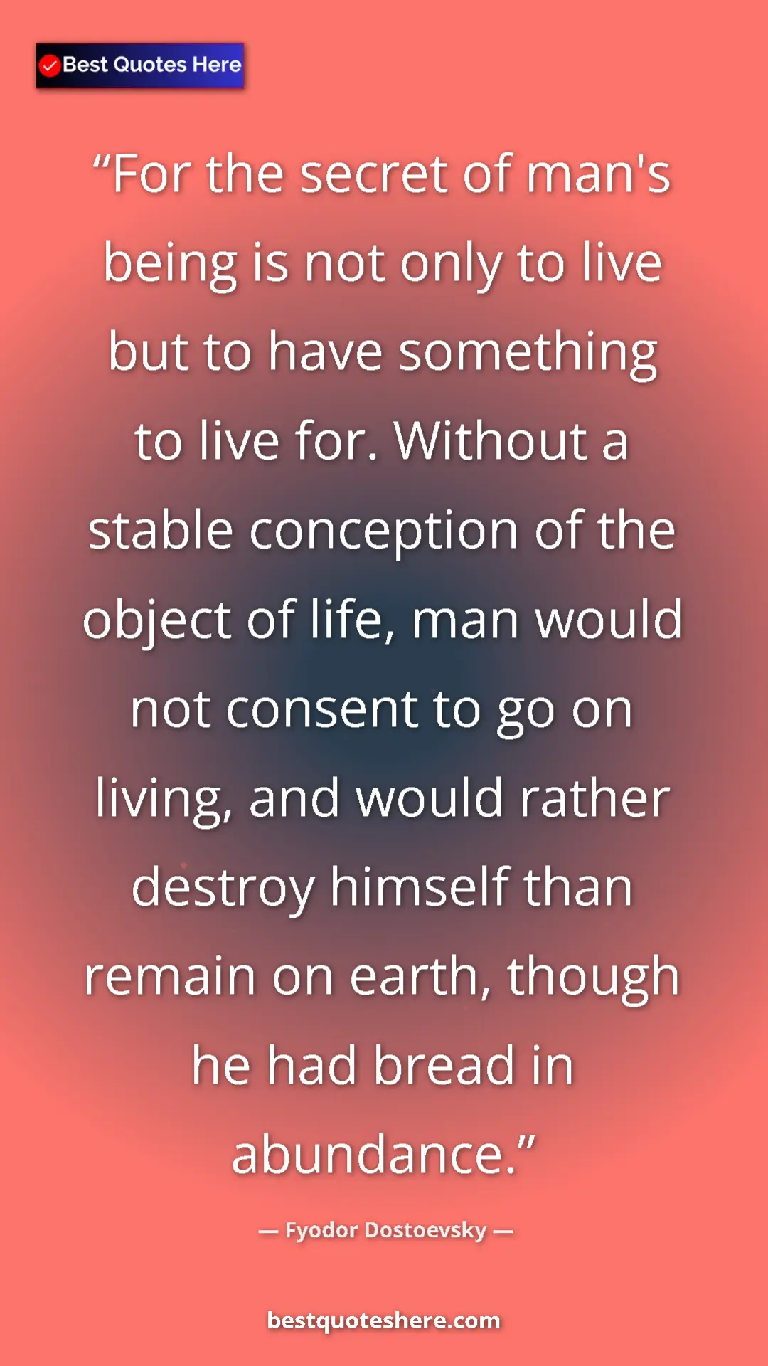 Pinterest quote poster by Fyodor Dostoevsky: "For the secret of man's being is not only to live but to..."