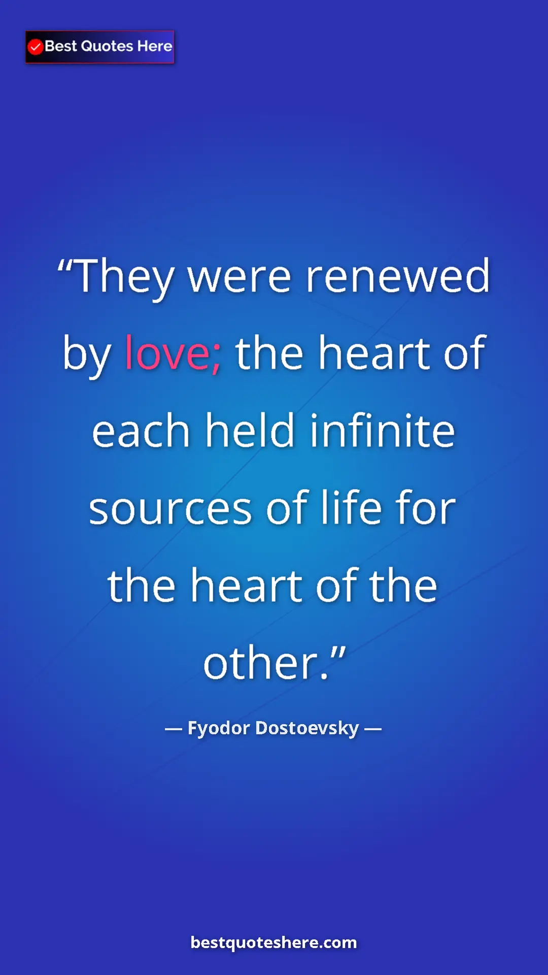 Pinterest quote poster by Fyodor Dostoevsky: "They were renewed by love; the heart of each held infinite..."