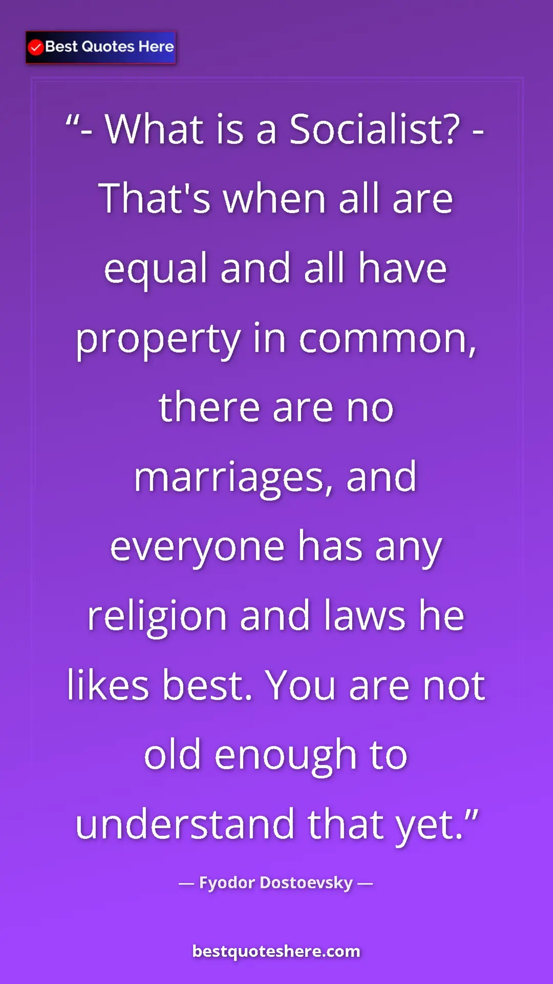 Pinterest quote poster by Fyodor Dostoevsky: "- What is a Socialist? - That's when all are equal and all..."