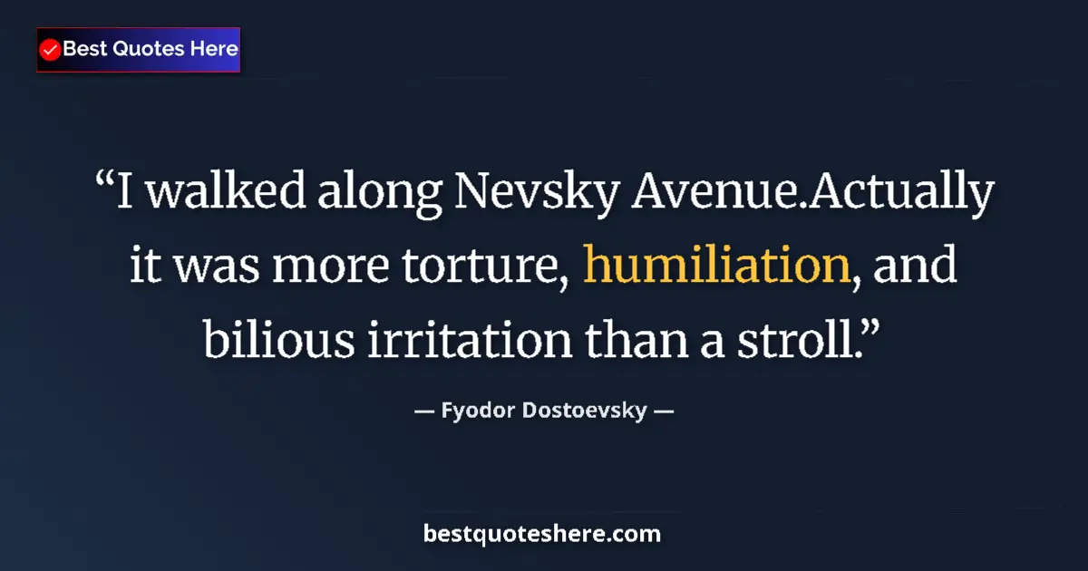 Quote by Fyodor Dostoevsky: I walked along Nevsky Avenue.Actually it was more 
