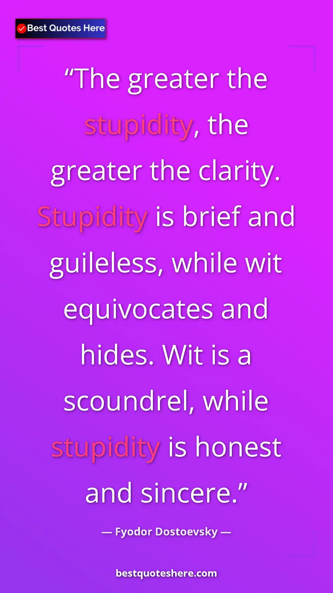 Pinterest quote poster by Fyodor Dostoevsky: "The greater the stupidity, the greater the clarity...."