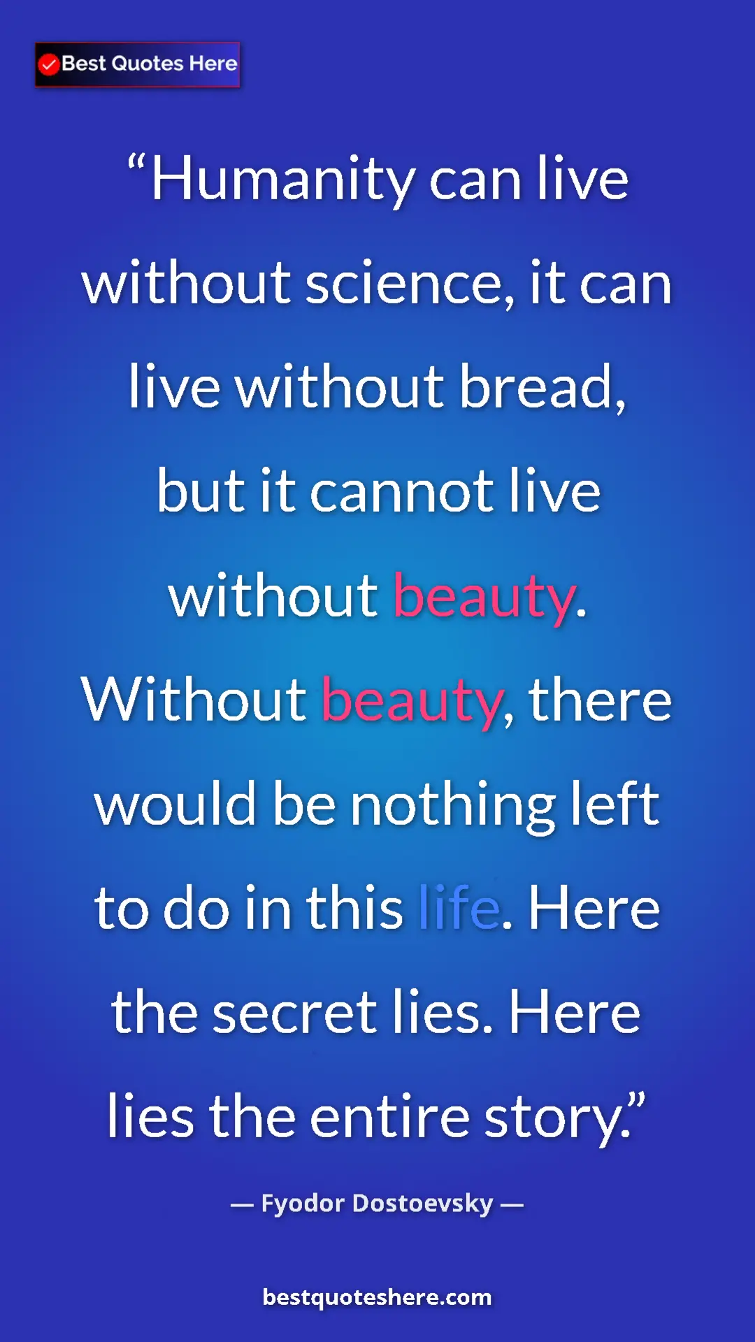 Pinterest quote poster by Fyodor Dostoevsky: "Humanity can live without science, it can live without..."