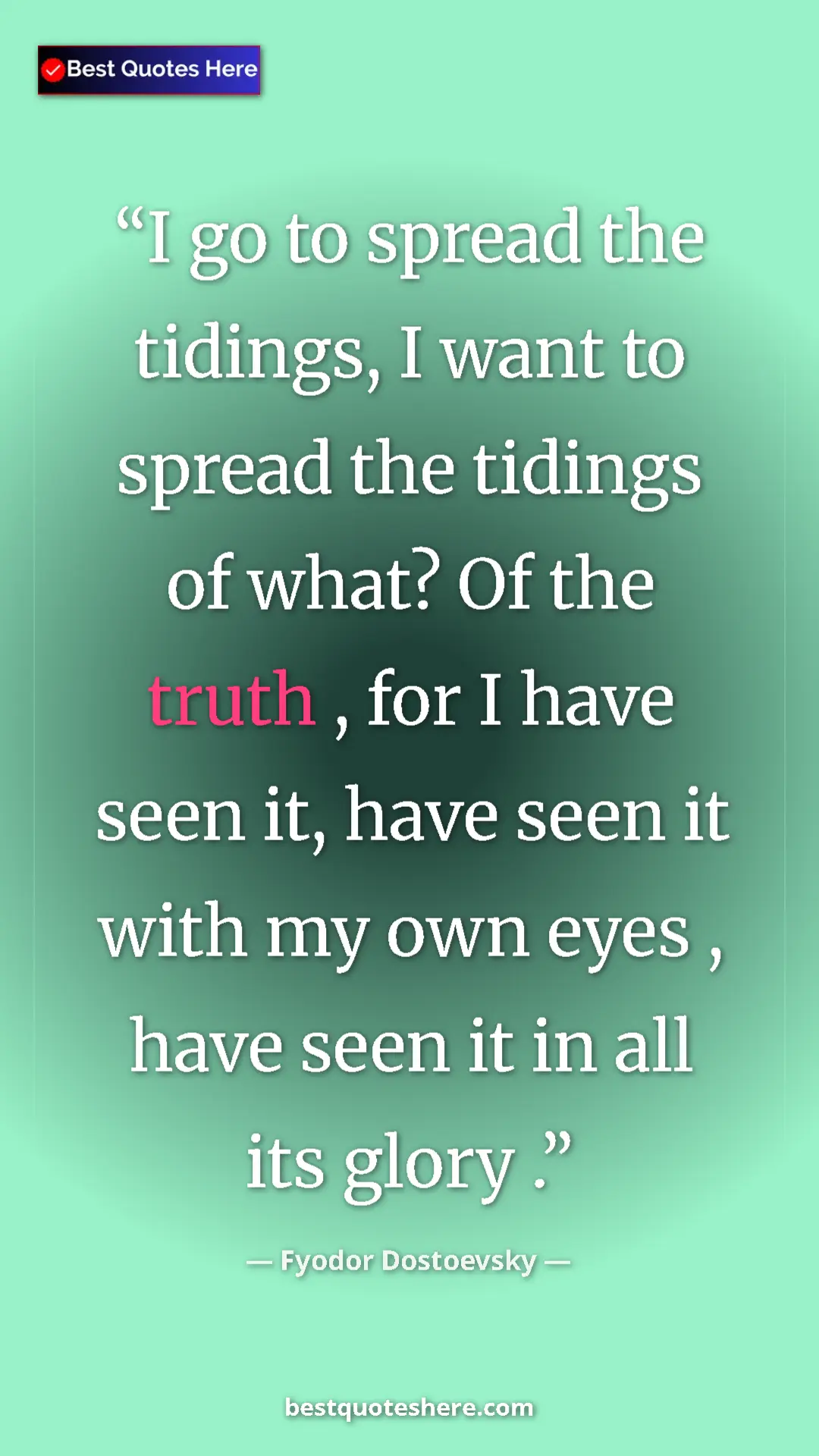 Pinterest quote poster by Fyodor Dostoevsky: "I go to spread the tidings, I want to spread the tidings of..."
