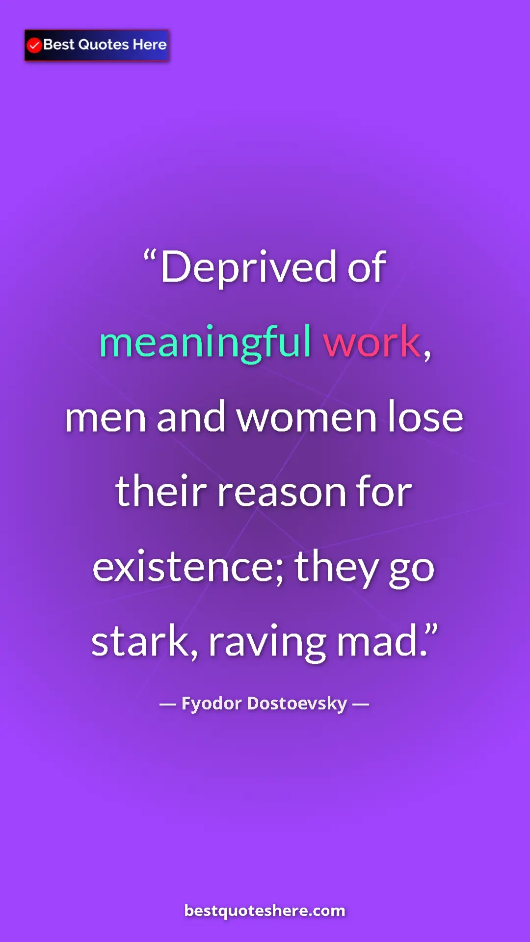 Pinterest quote poster by Fyodor Dostoevsky: "Deprived of meaningful work, men and women lose their..."