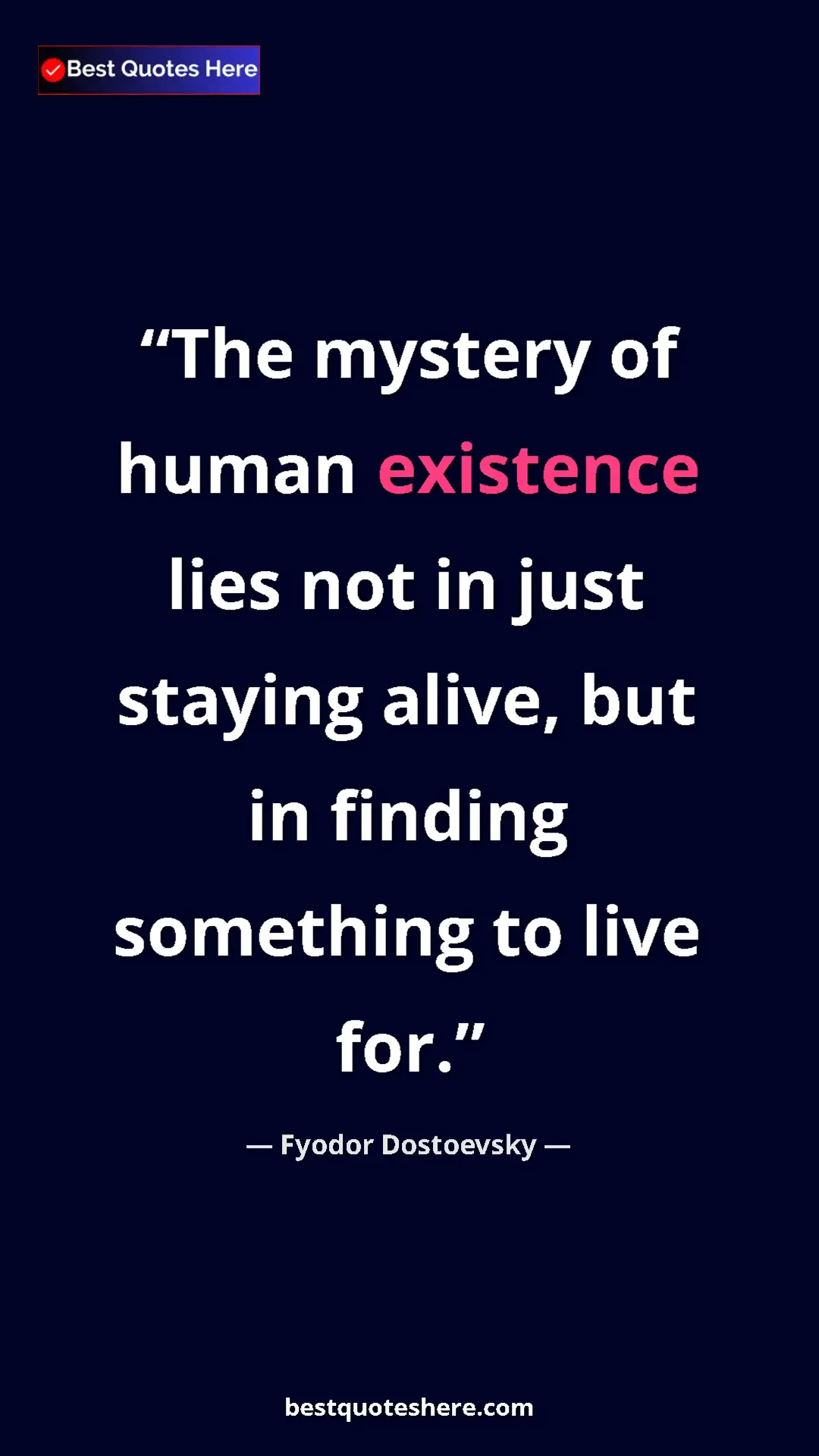 Pinterest quote poster by Fyodor Dostoevsky: "The mystery of human existence lies not in just staying..."